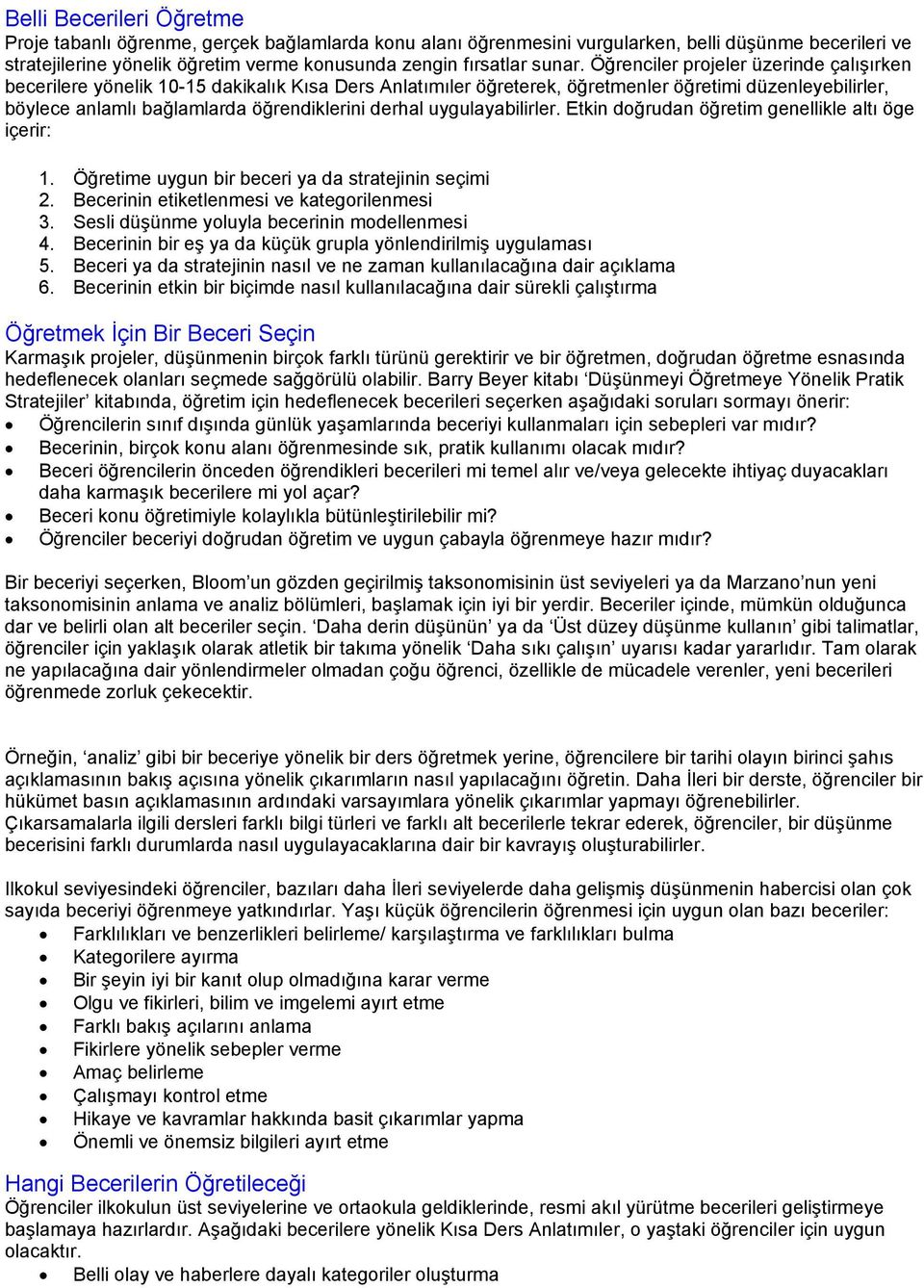 Öğrenciler projeler üzerinde çalışırken becerilere yönelik 10-15 dakikalık Kısa Ders Anlatımıler öğreterek, öğretmenler öğretimi düzenleyebilirler, böylece anlamlı bağlamlarda öğrendiklerini derhal