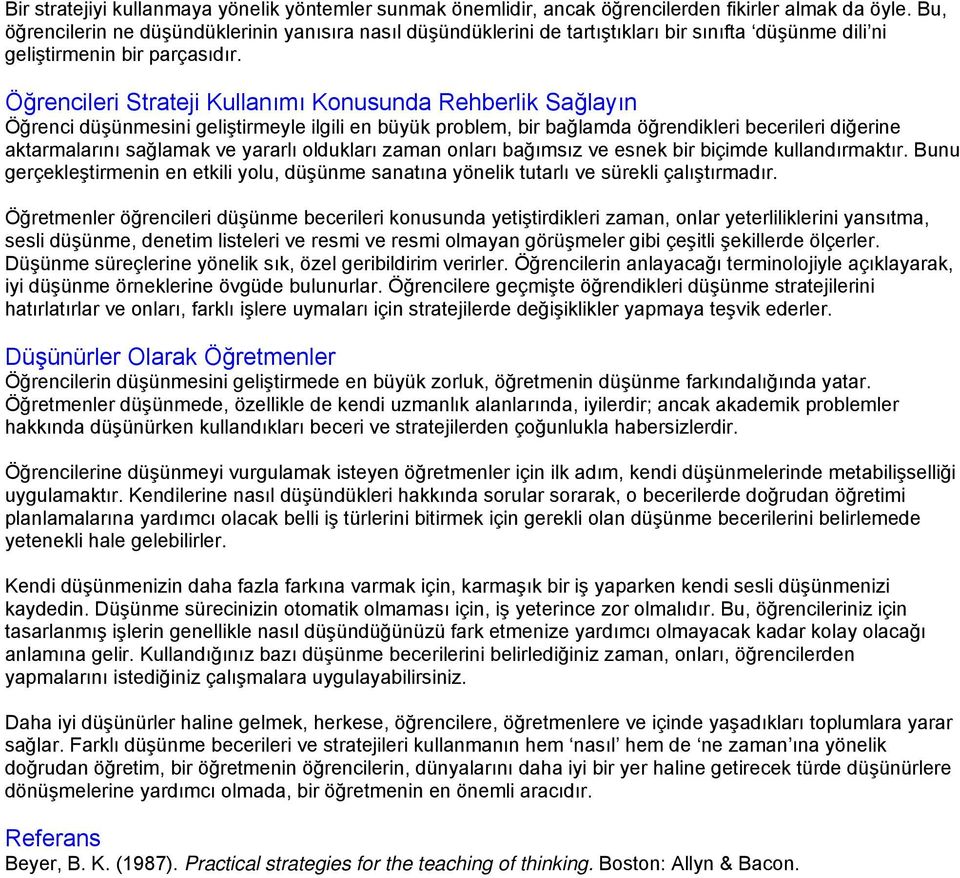 Öğrencileri Strateji Kullanımı Konusunda Rehberlik Sağlayın Öğrenci düşünmesini geliştirmeyle ilgili en büyük problem, bir bağlamda öğrendikleri becerileri diğerine aktarmalarını sağlamak ve yararlı