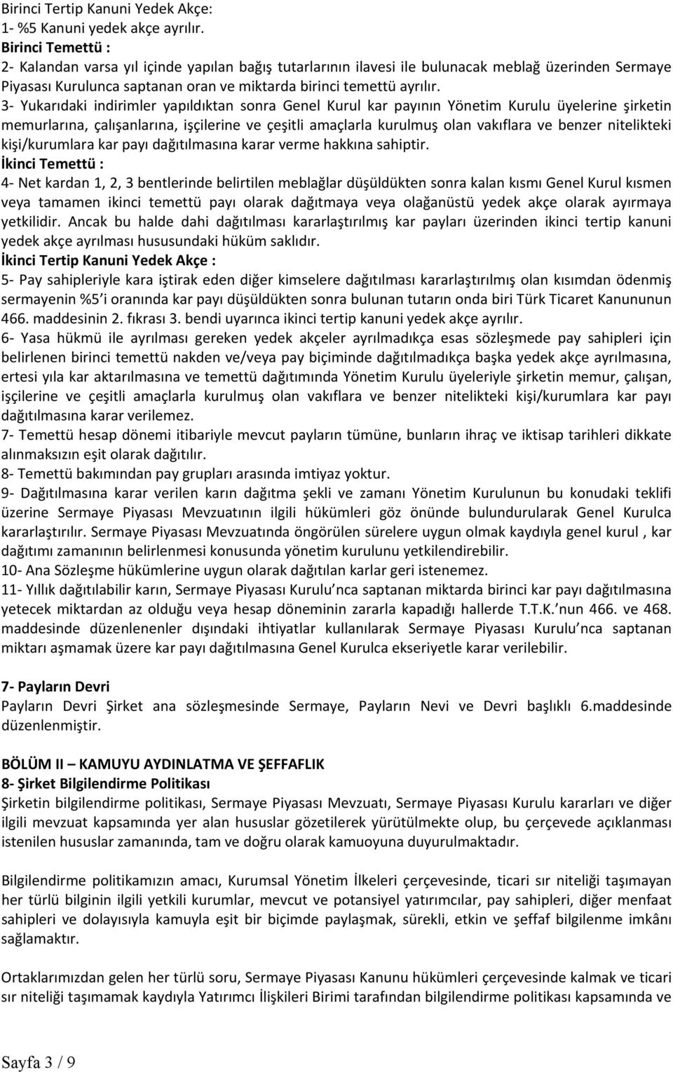 3 Yukarıdaki indirimler yapıldıktan sonra Genel Kurul kar payının Yönetim Kurulu üyelerine şirketin memurlarına, çalışanlarına, işçilerine ve çeşitli amaçlarla kurulmuş olan vakıflara ve benzer