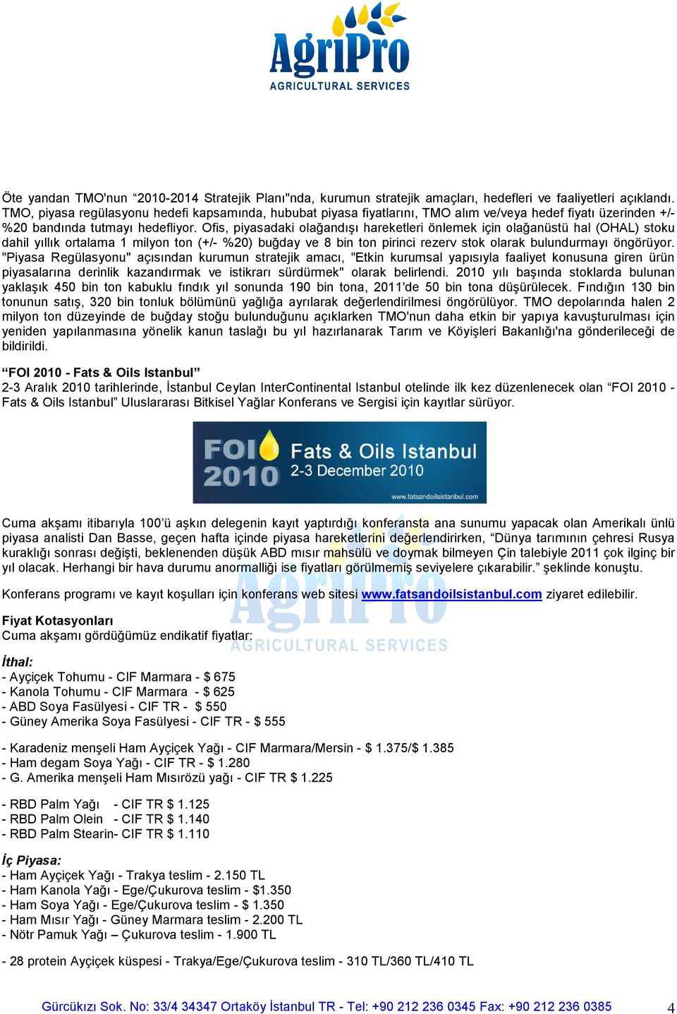 Ofis, piyasadaki olağandışı hareketleri önlemek için olağanüstü hal (OHAL) stoku dahil yıllık ortalama 1 milyon ton (+/- %20) buğday ve 8 bin ton pirinci rezerv stok olarak bulundurmayı öngörüyor.