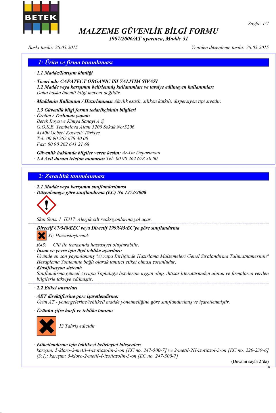 Ş. G.O.S.B. Tembelova Alanı 3200 Sokak No:3206 41400 Gebze/ Kocaeli/ Türkiye Tel: 00 90 262 678 30 00 Fax: 00 90 262 641 21 68 Güvenlik hakkında bilgiler veren kesim: Ar-Ge Departmanı 1.