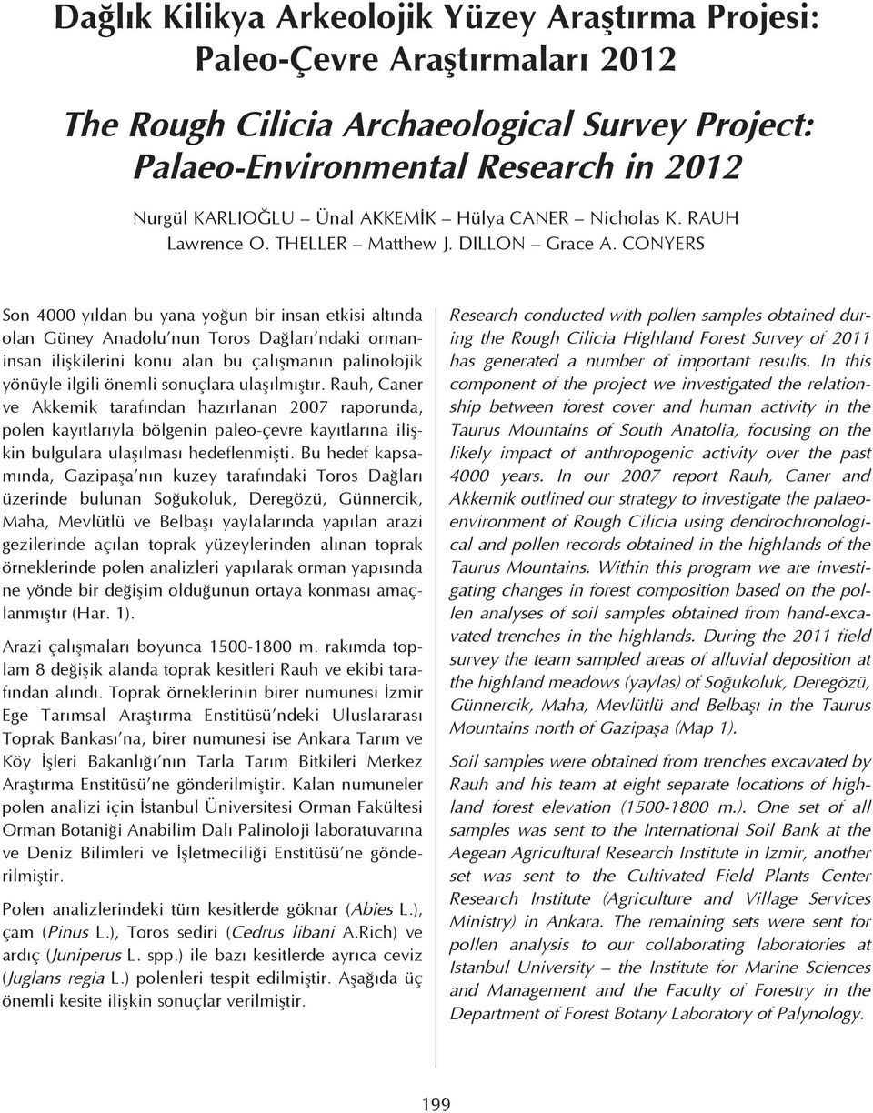 CONYERS Son 4000 yıldan bu yana yoğun bir insan etkisi altında olan Güney Anadolu nun Toros Dağları ndaki ormaninsan ilişkilerini konu alan bu çalışmanın palinolojik yönüyle ilgili önemli sonuçlara