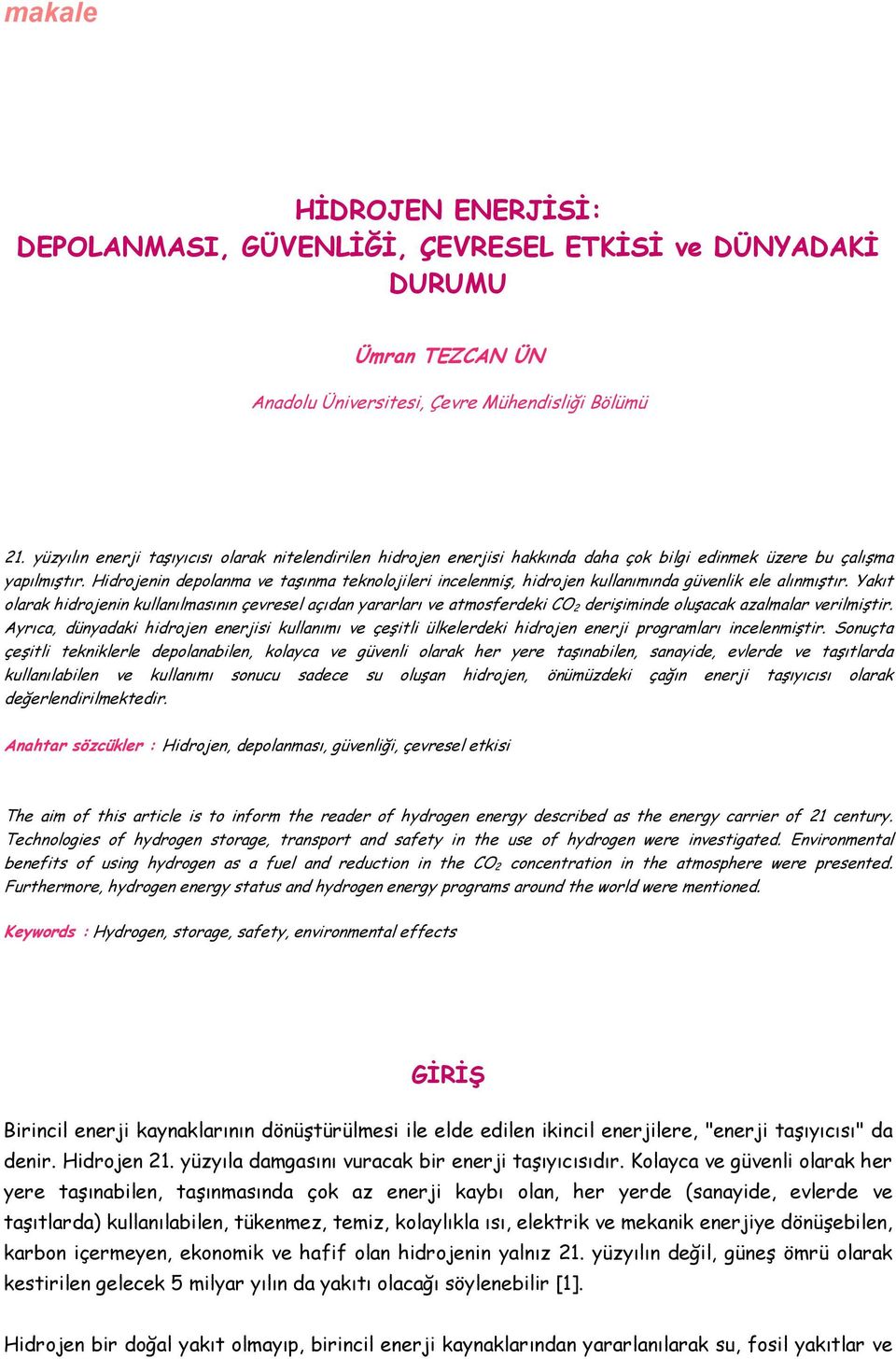 Hidrojenin depolanma ve taşınma teknolojileri incelenmiş, hidrojen kullanımında güvenlik ele alınmıştır.