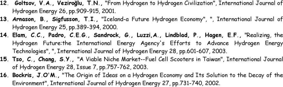 , "Realizing, the Hydrogen Future:the International Energy Agency's Efforts to Advance Hydrogen Energy Technologies", ", International Journal of Hydrogen Energy 28, pp.601-607, 2003. 15. Tso, C.