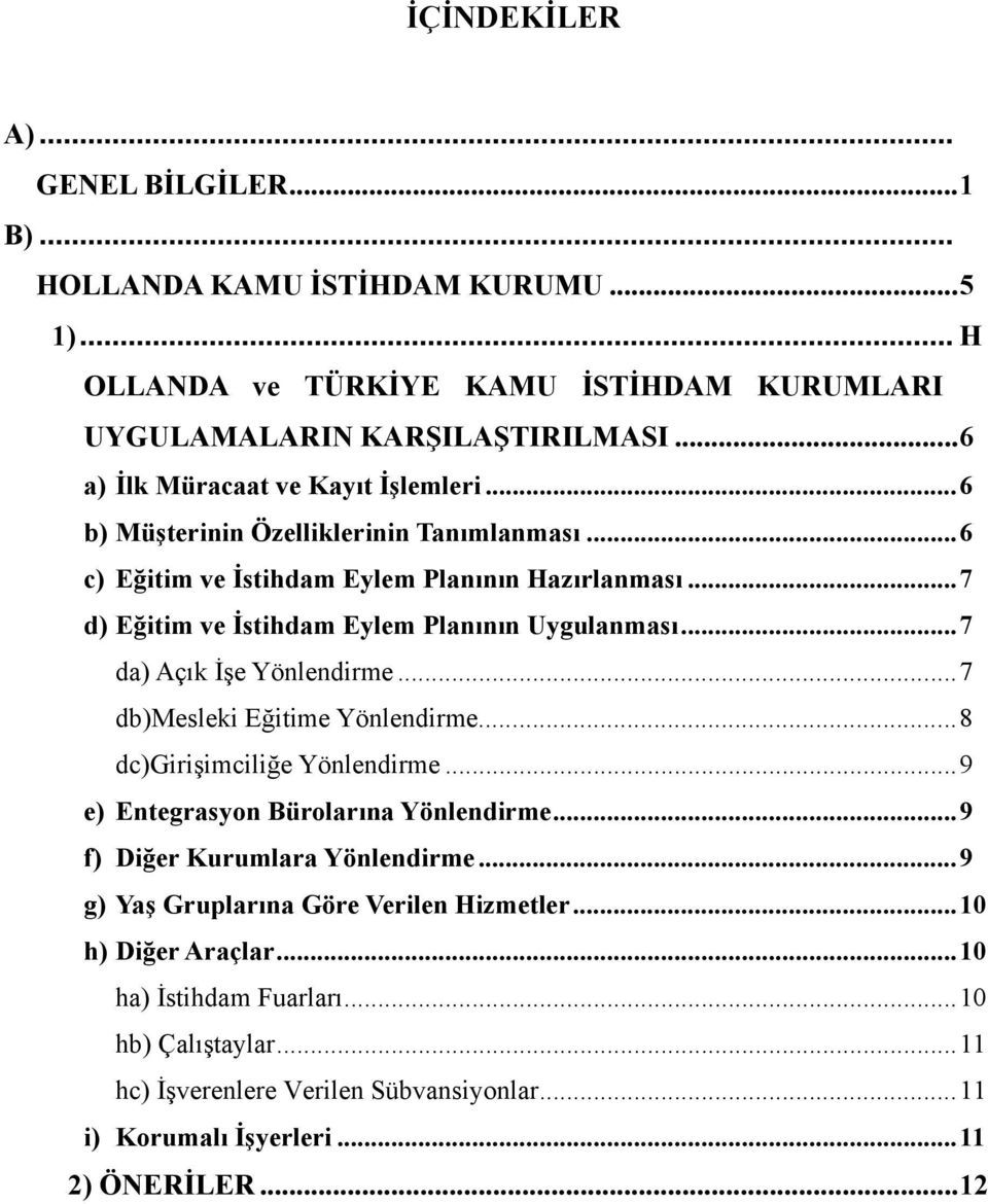 .. 7 d) Eğitim ve İstihdam Eylem Planının Uygulanması... 7 da) Açık İşe Yönlendirme... 7 db)mesleki Eğitime Yönlendirme... 8 dc)girişimciliğe Yönlendirme.