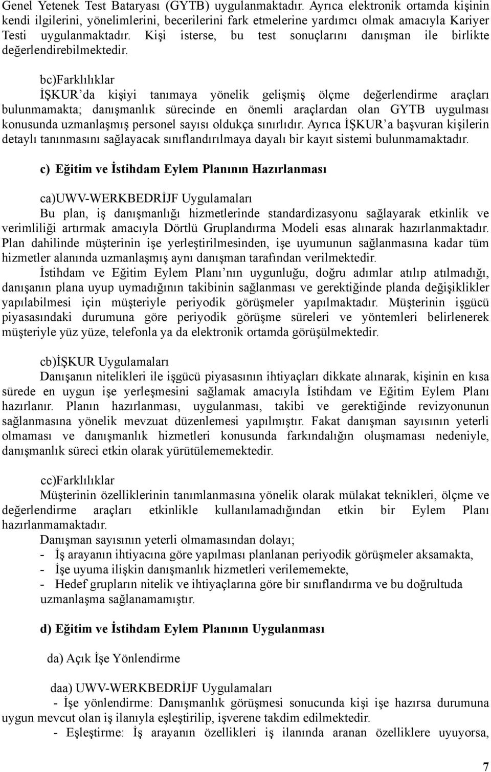 Kişi isterse, bu test sonuçlarını danışman ile birlikte değerlendirebilmektedir.