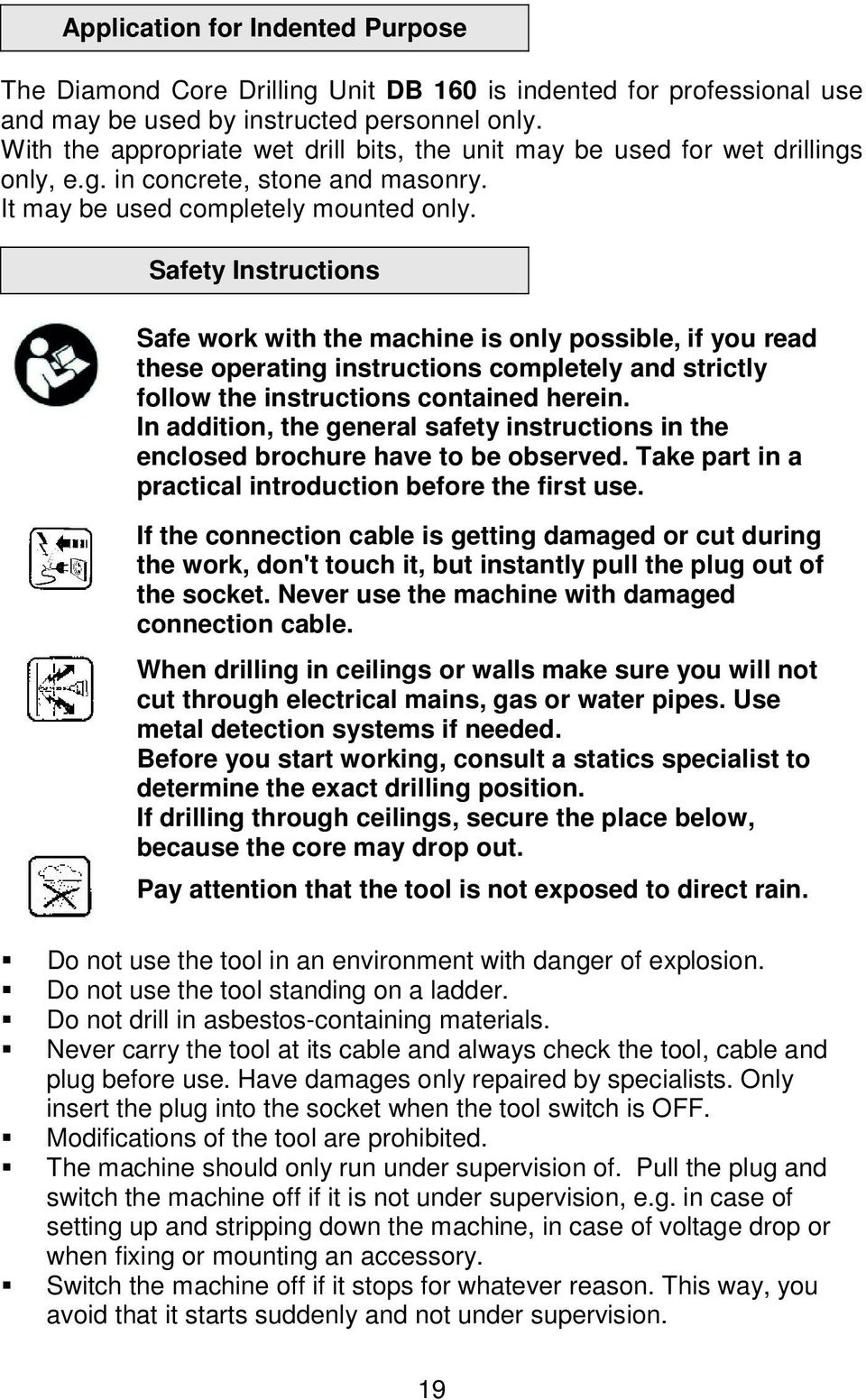 Safety Instructions Safe work with the machine is only possible, if you read these operating instructions completely and strictly follow the instructions contained herein.
