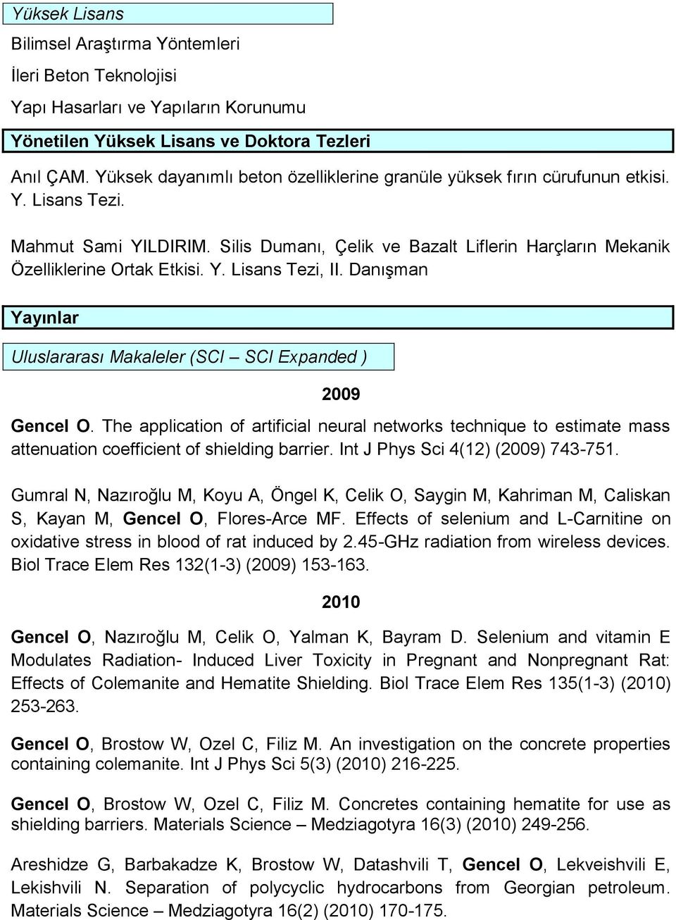 Y. Lisans Tezi, II. Danışman Yayınlar Uluslararası Makaleler (SCI SCI Expanded ) 2009 Gencel O.