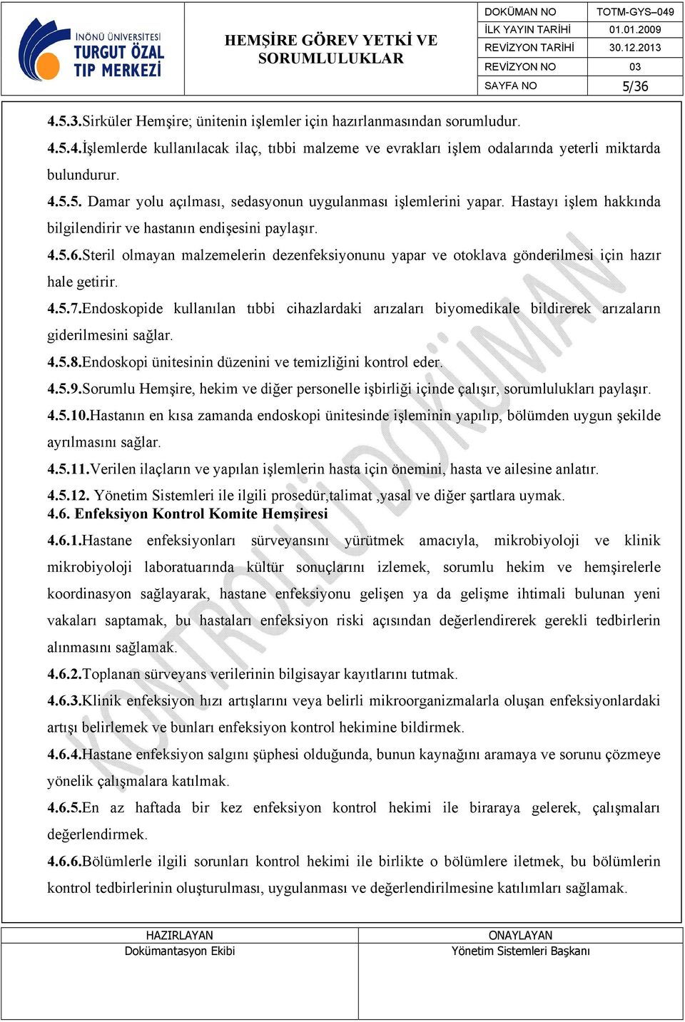 Steril olmayan malzemelerin dezenfeksiyonunu yapar ve otoklava gönderilmesi için hazır hale getirir. 4.5.7.