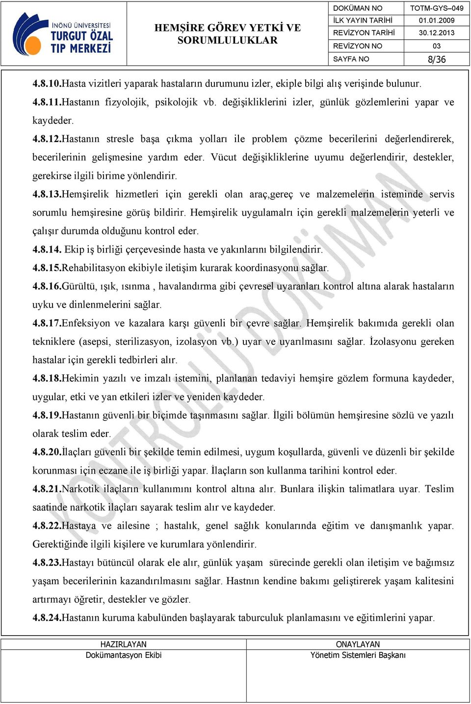 Vücut değişikliklerine uyumu değerlendirir, destekler, gerekirse ilgili birime yönlendirir. 4.8.13.