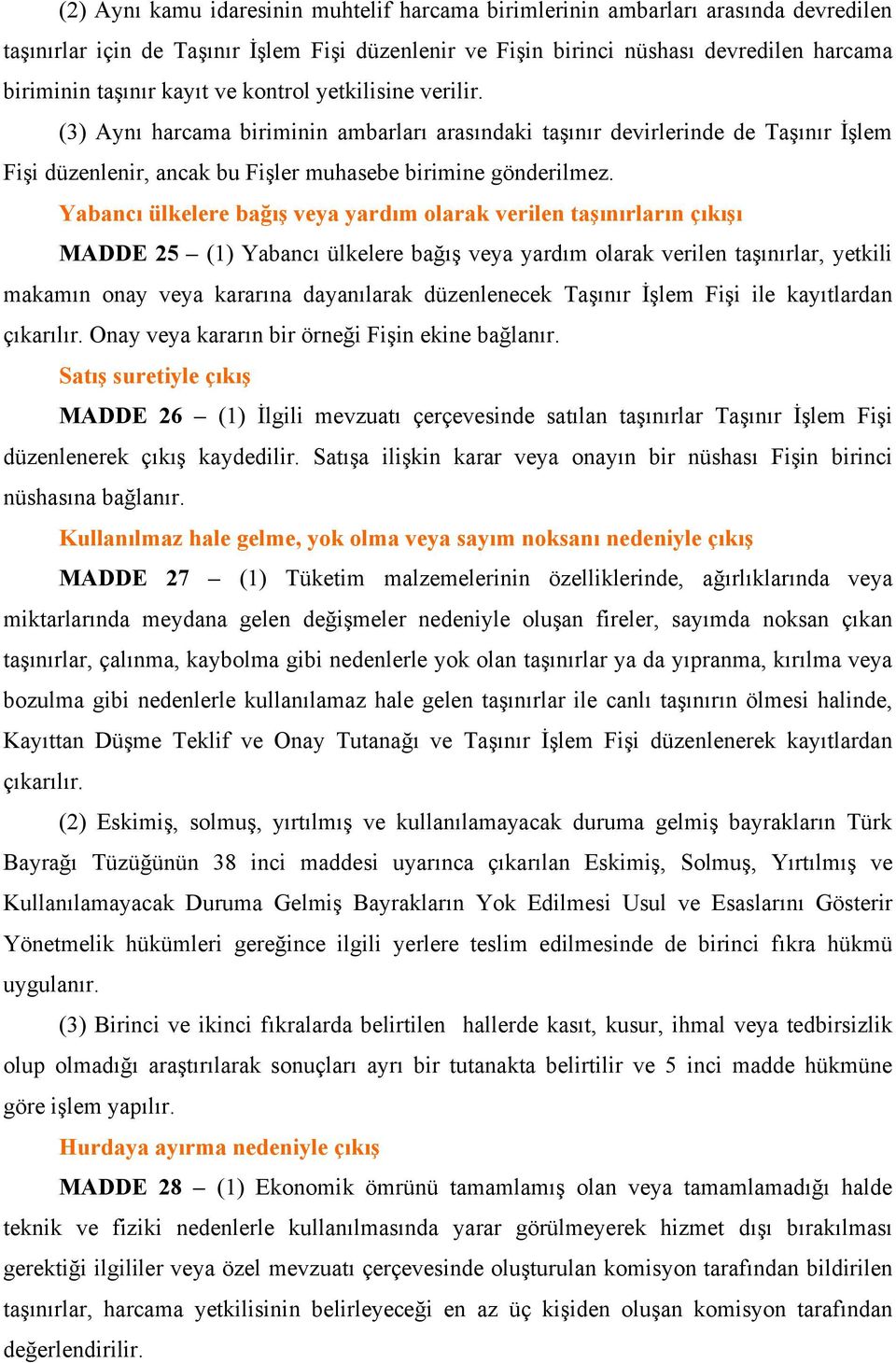 Yabancı ülkelere bağış veya yardım olarak verilen taşınırların çıkışı MADDE 25 (1) Yabancı ülkelere bağış veya yardım olarak verilen taşınırlar, yetkili makamın onay veya kararına dayanılarak