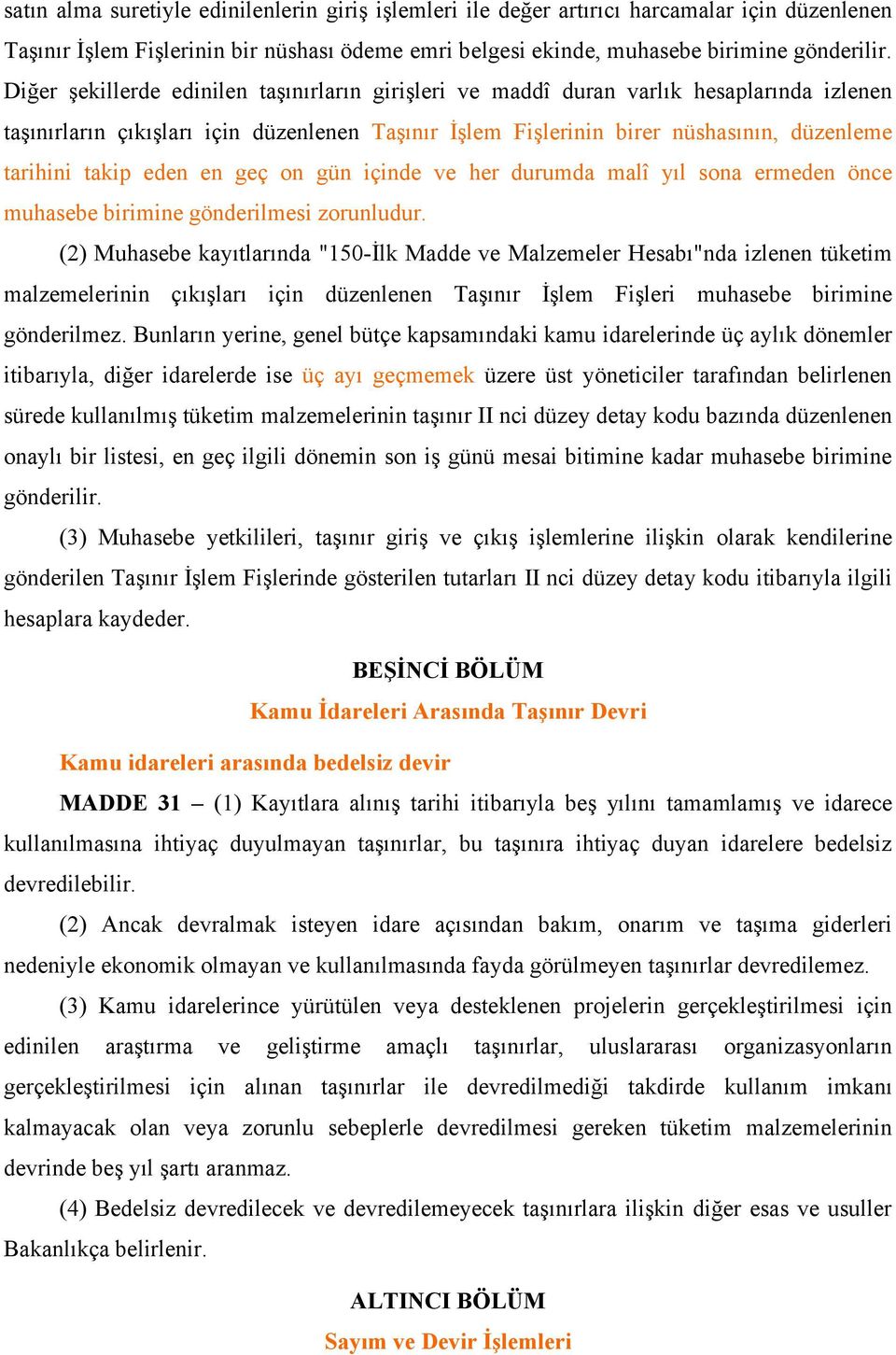 eden en geç on gün içinde ve her durumda malî yıl sona ermeden önce muhasebe birimine gönderilmesi zorunludur.