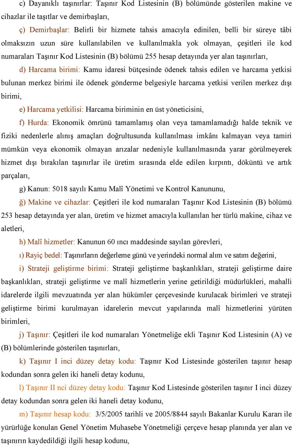 birimi: Kamu idaresi bütçesinde ödenek tahsis edilen ve harcama yetkisi bulunan merkez birimi ile ödenek gönderme belgesiyle harcama yetkisi verilen merkez dışı birimi, e) Harcama yetkilisi: Harcama