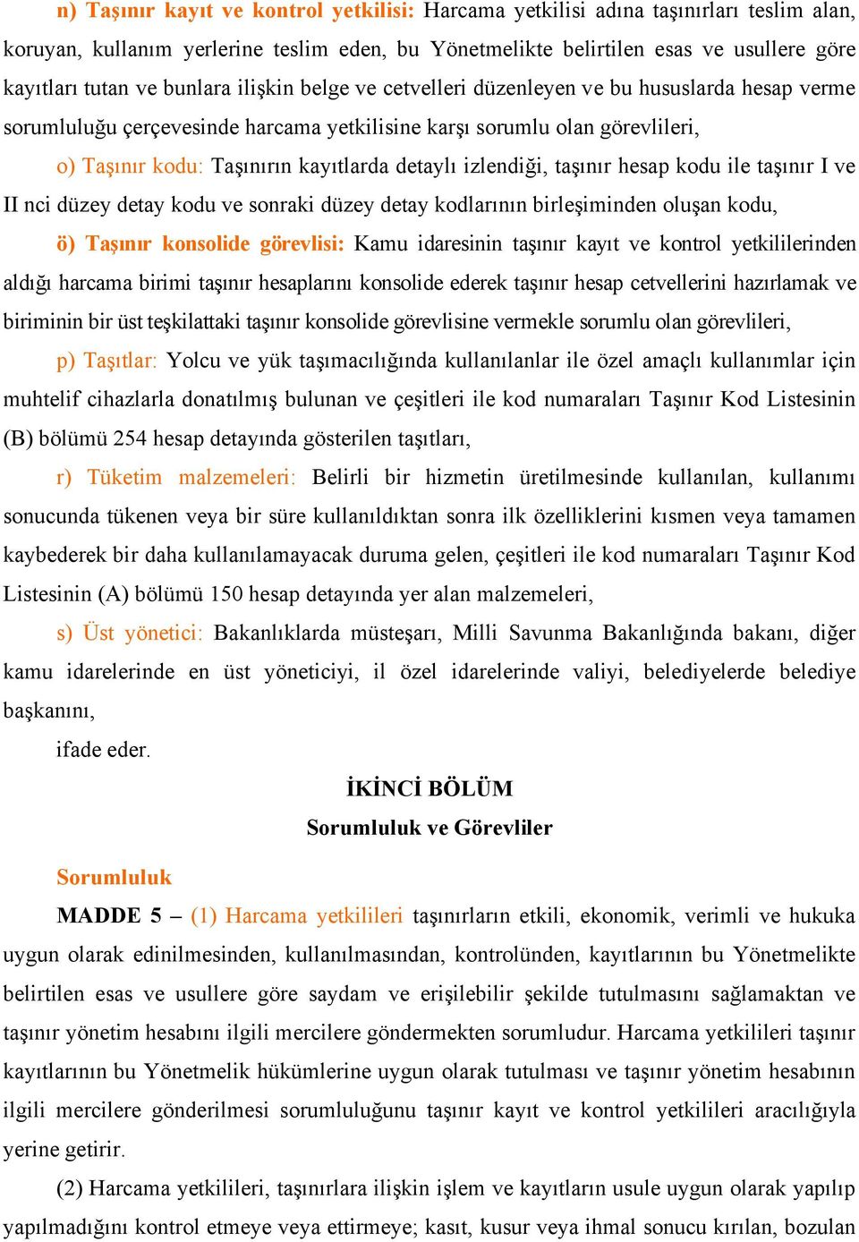 izlendiği, taşınır hesap kodu ile taşınır I ve II nci düzey detay kodu ve sonraki düzey detay kodlarının birleşiminden oluşan kodu, ö) Taşınır konsolide görevlisi: Kamu idaresinin taşınır kayıt ve