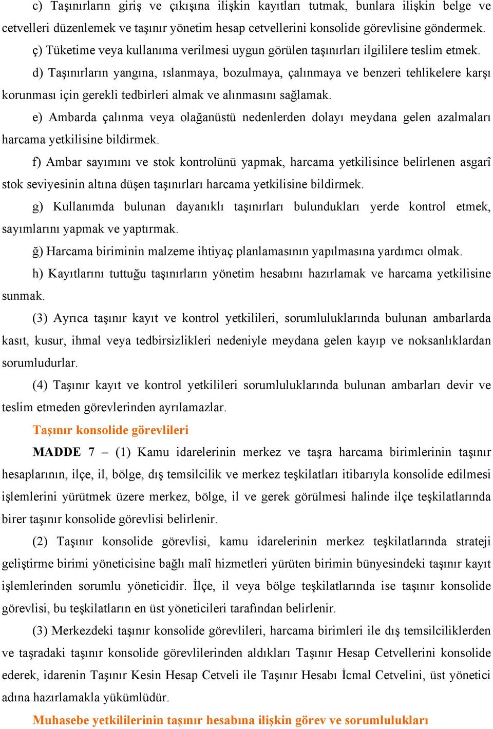 d) Taşınırların yangına, ıslanmaya, bozulmaya, çalınmaya ve benzeri tehlikelere karşı korunması için gerekli tedbirleri almak ve alınmasını sağlamak.