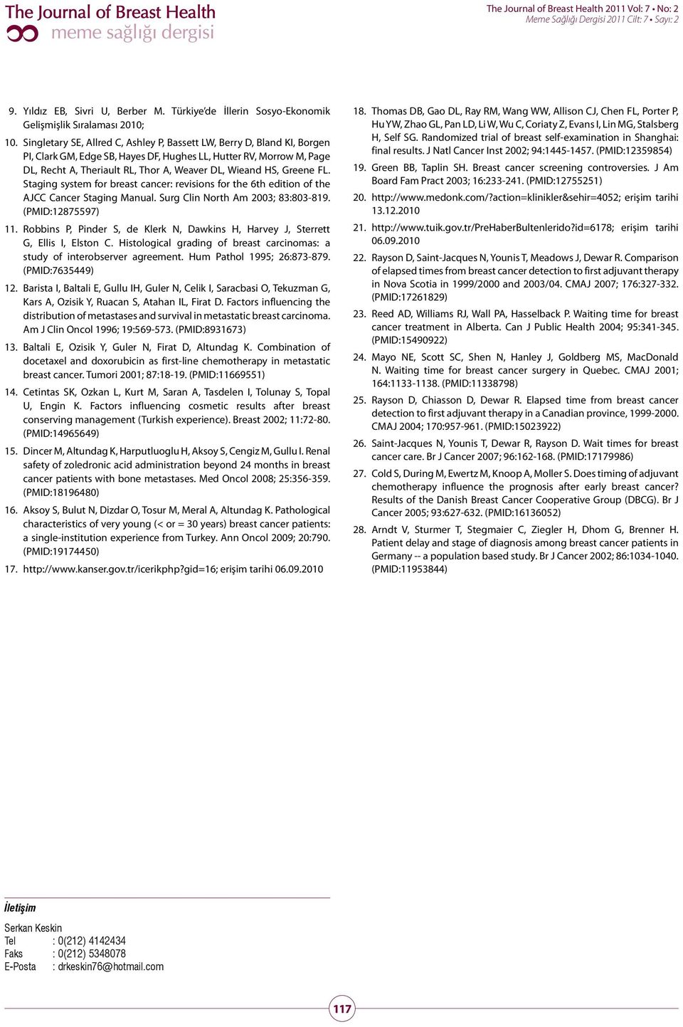 Greene FL. Staging system for breast cancer: revisions for the 6th edition of the AJCC Cancer Staging Manual. Surg Cli n North Am 2003; 83:803-819. (PMID:12875597) 11.