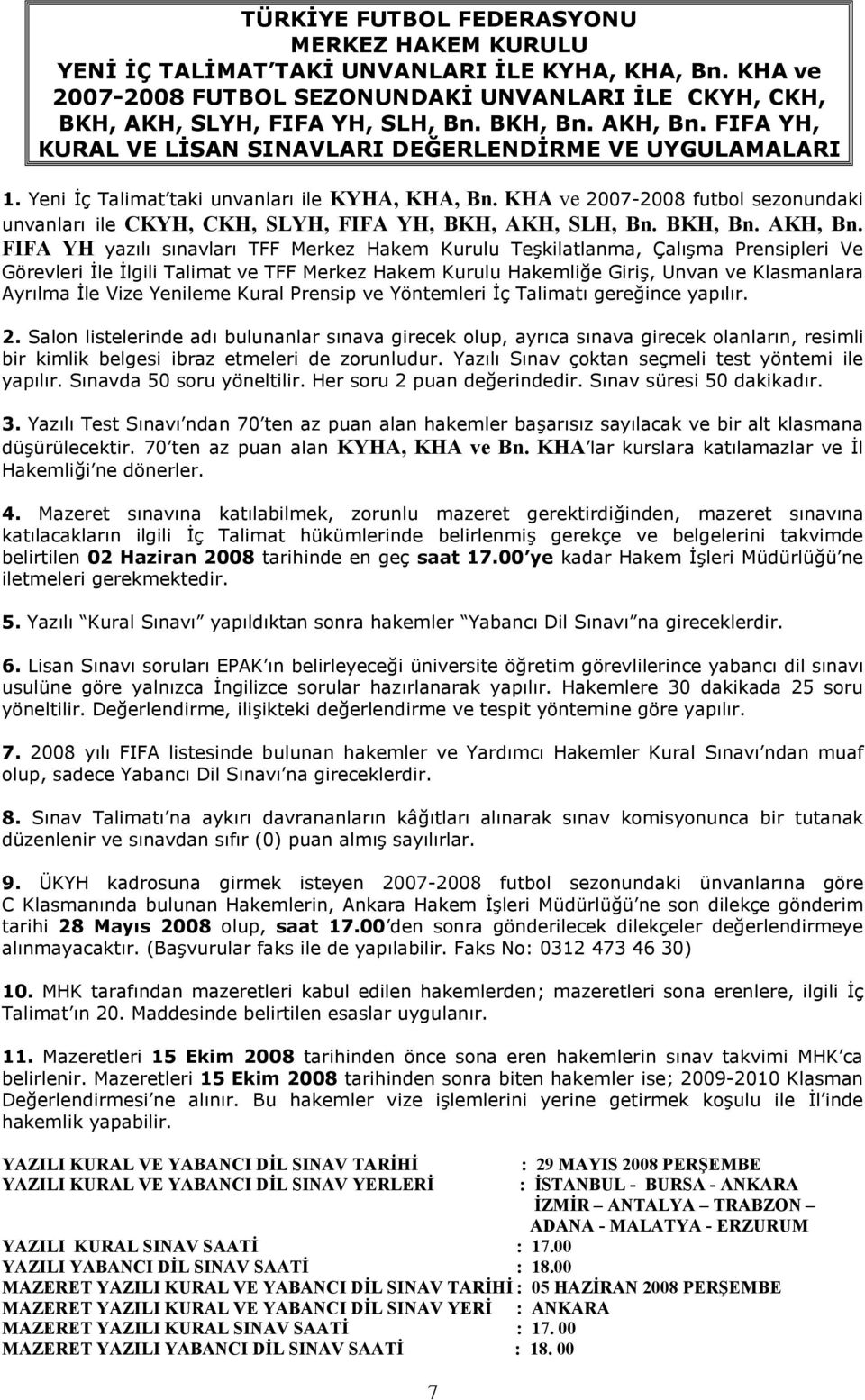 KHA ve 2007-2008 futbol sezonundaki unvanlar ile CKYH, CKH, SLYH, FIFA YH, BKH, AKH, SLH, Bn. BKH, Bn. AKH, Bn.