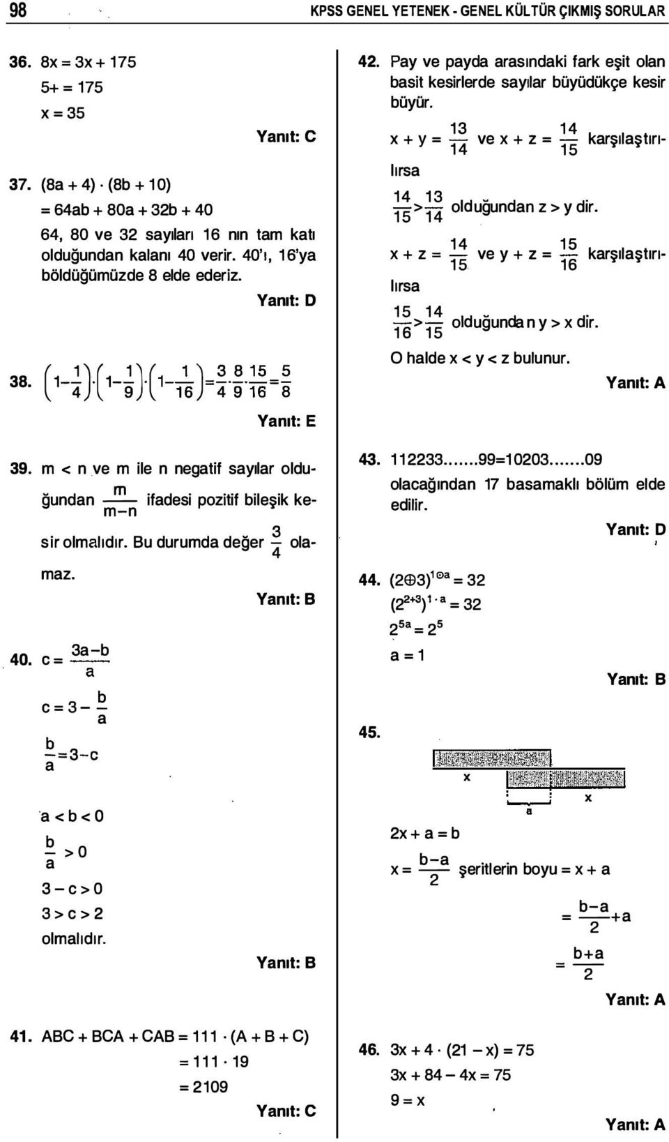 Y (8a + 4). (8b + 10) = 64ab + 80a + 32b + 40 64, 80 ve 32 sayıları 16 nın tam katı olduğundan kalanı 40 verir. 40'1, 16'ya böldüğümüzde 8 elde ederiz. u Z u 38. ( 1-i){ 1- } ( 1-1 ) =.. = Yanıt: 39.