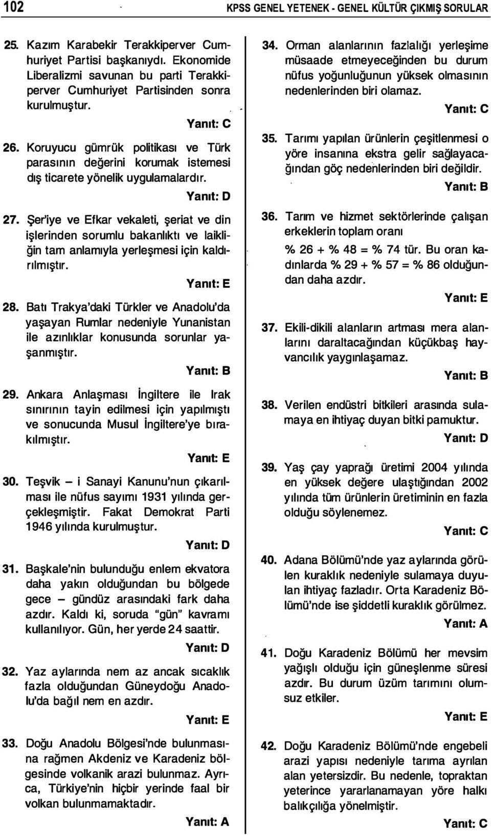 Koruyucu gümrük politikası ve Türk parasının değerini korumak istemesi dış ticarete yönelik uygulamalardır. 27.