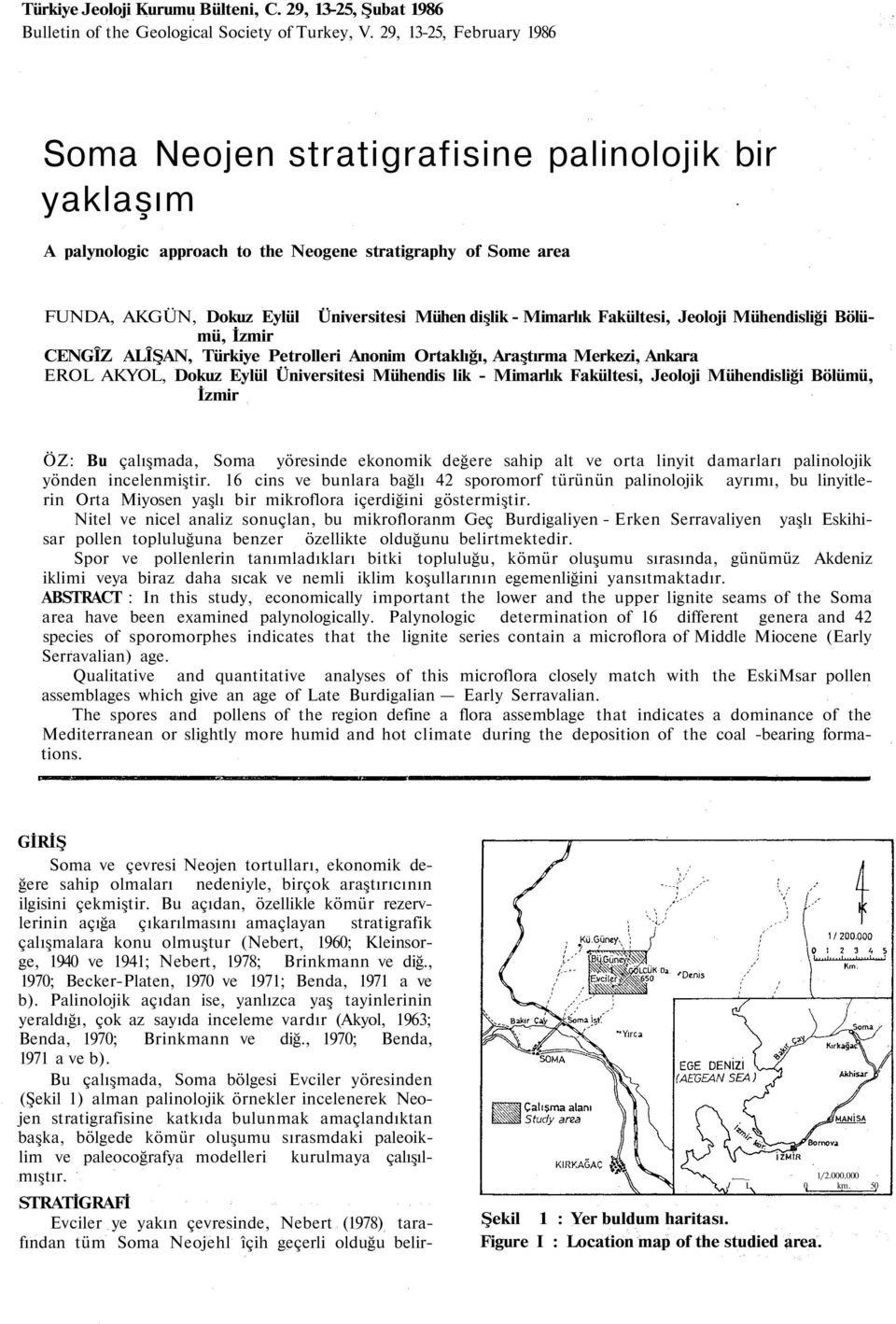 Mimarlık Fakültesi, Jeoloji Mühendisliği Bölümü, İzmir CENGÎZ ALÎŞAN, Türkiye Petrolleri Anonim Ortaklığı, Araştırma Merkezi, Ankara EROL AKYOL, Dokuz Eylül Üniversitesi Mühendis lik - Mimarlık