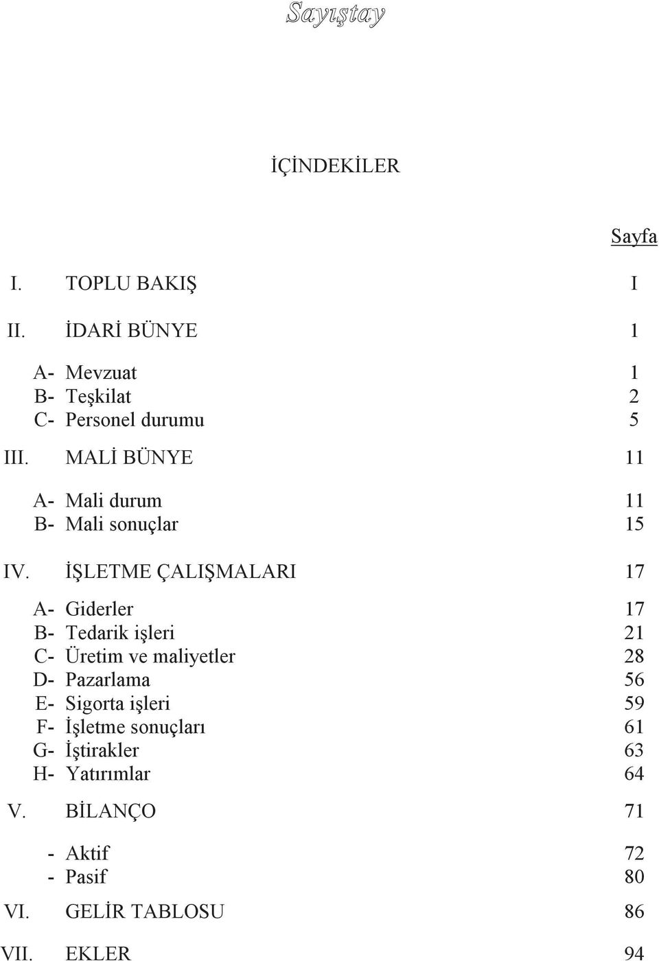 MALĠ BÜNYE 11 A- Mali durum 11 B- Mali sonuçlar 15 IV.