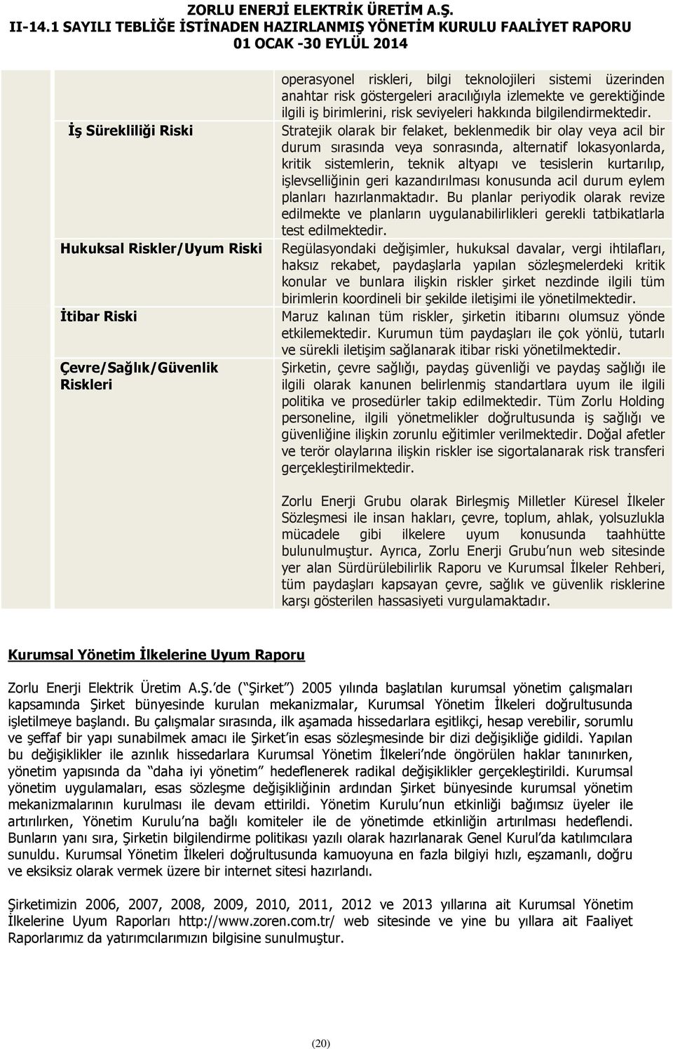 Stratejik olarak bir felaket, beklenmedik bir olay veya acil bir durum sırasında veya sonrasında, alternatif lokasyonlarda, kritik sistemlerin, teknik altyapı ve tesislerin kurtarılıp,