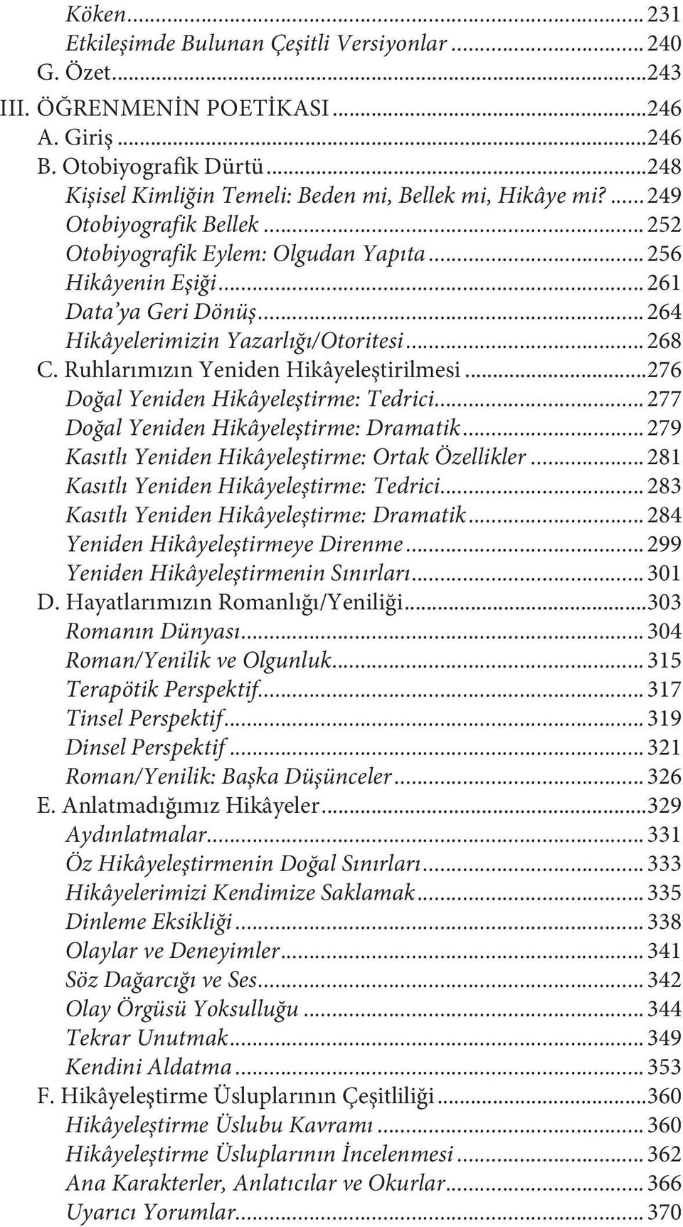 ..264 Hikâyelerimizin Yazarlığı/Otoritesi...268 C. Ruhlarımızın Yeniden Hikâyeleştirilmesi...276 Doğal Yeniden Hikâyeleştirme: Tedrici...277 Doğal Yeniden Hikâyeleştirme: Dramatik.