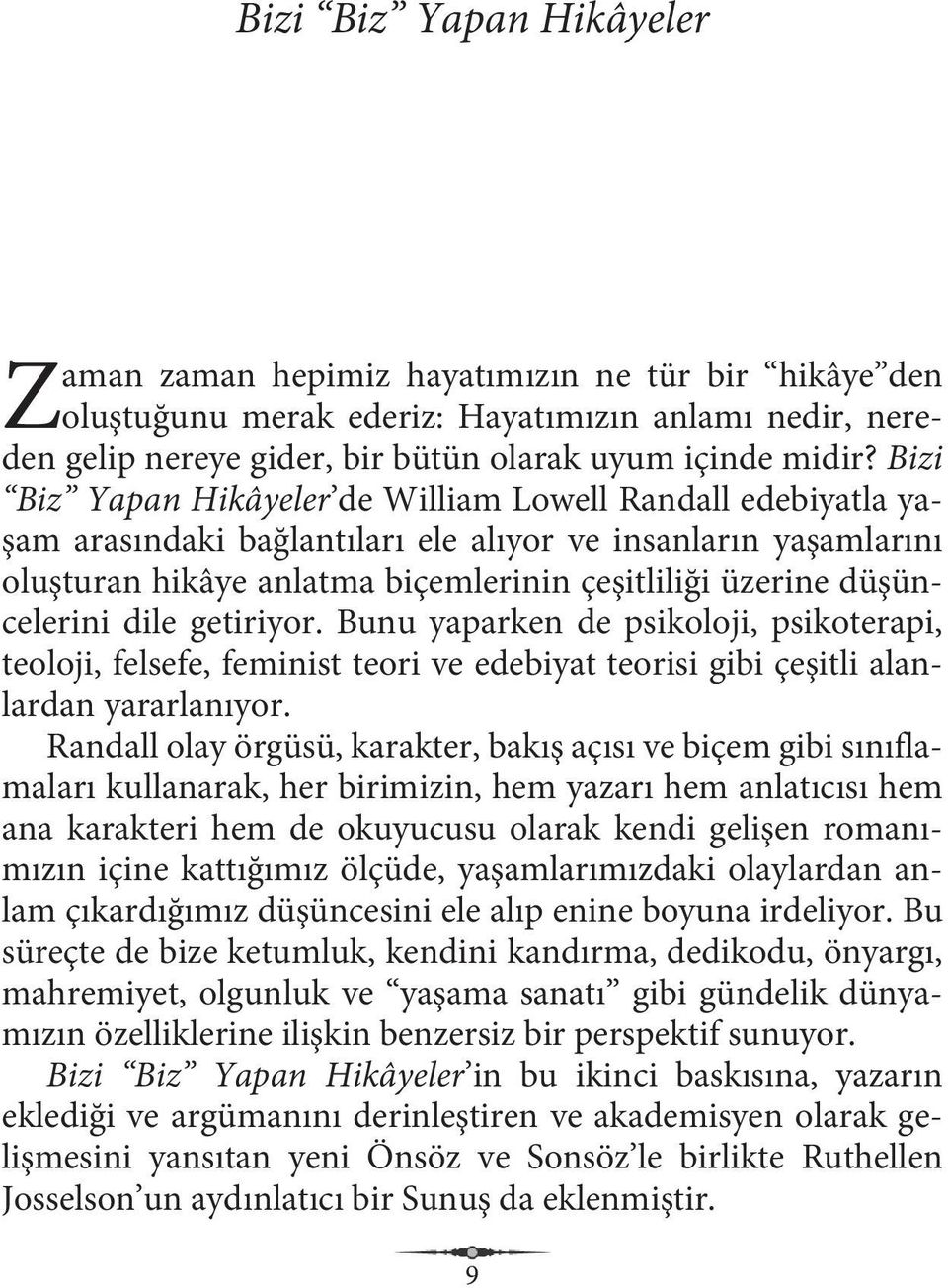 düşüncelerini dile getiriyor. Bunu yaparken de psikoloji, psikoterapi, teoloji, felsefe, feminist teori ve edebiyat teorisi gibi çeşitli alanlardan yararlanıyor.