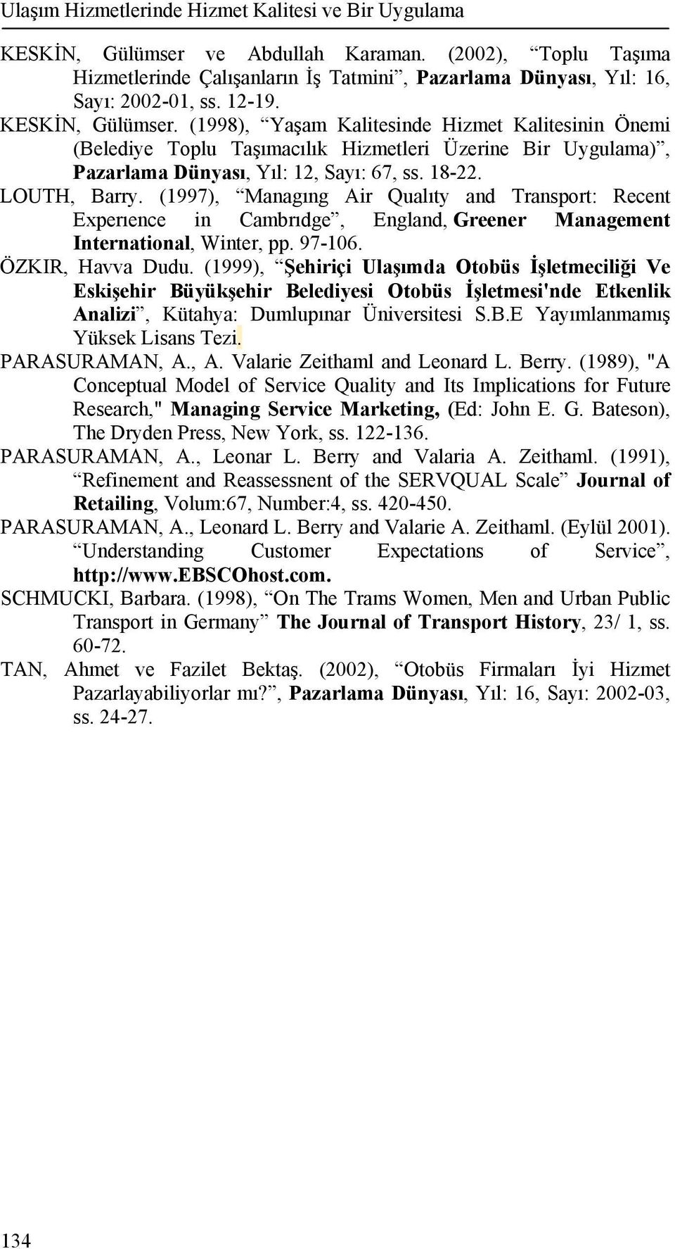 (1997), Managıng Air Qualıty and Transport: Recent Experıence in Cambrıdge, England, Greener Management International, Winter, pp. 97-106. ÖZKIR, Havva Dudu.