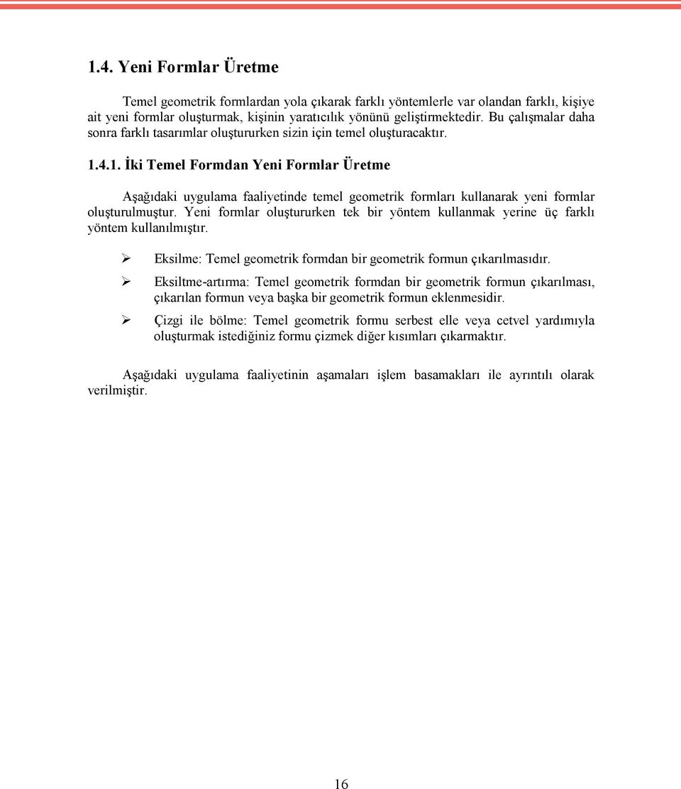 4.1. İki Temel Formdan Yeni Formlar Üretme Aşağıdaki uygulama faaliyetinde temel geometrik formları kullanarak yeni formlar oluşturulmuştur.