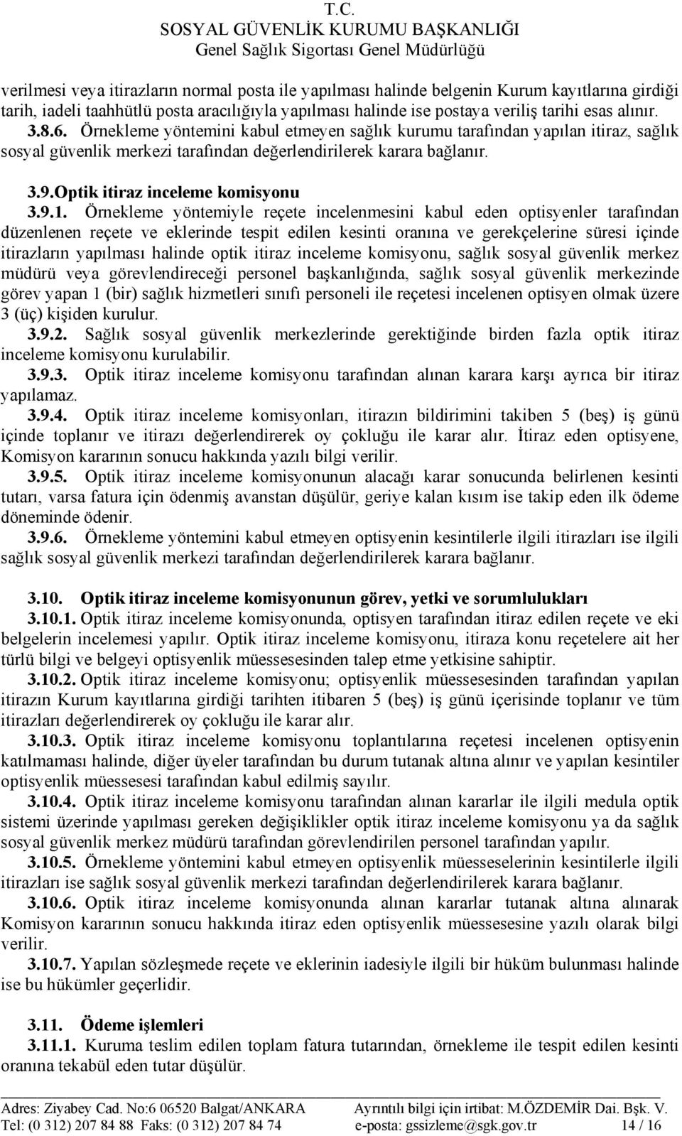 Örnekleme yöntemiyle reçete incelenmesini kabul eden optisyenler tarafından düzenlenen reçete ve eklerinde tespit edilen kesinti oranına ve gerekçelerine süresi içinde itirazların yapılması halinde