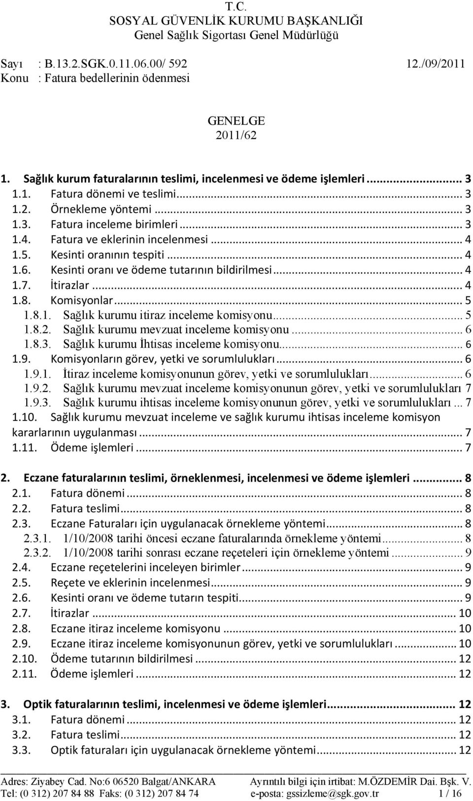 .. 4 1.7. İtirazlar... 4 1.8. Komisyonlar... 5 1.8.1. Sağlık kurumu itiraz inceleme komisyonu... 5 1.8.2. Sağlık kurumu mevzuat inceleme komisyonu... 6 1.8.3. Sağlık kurumu İhtisas inceleme komisyonu.