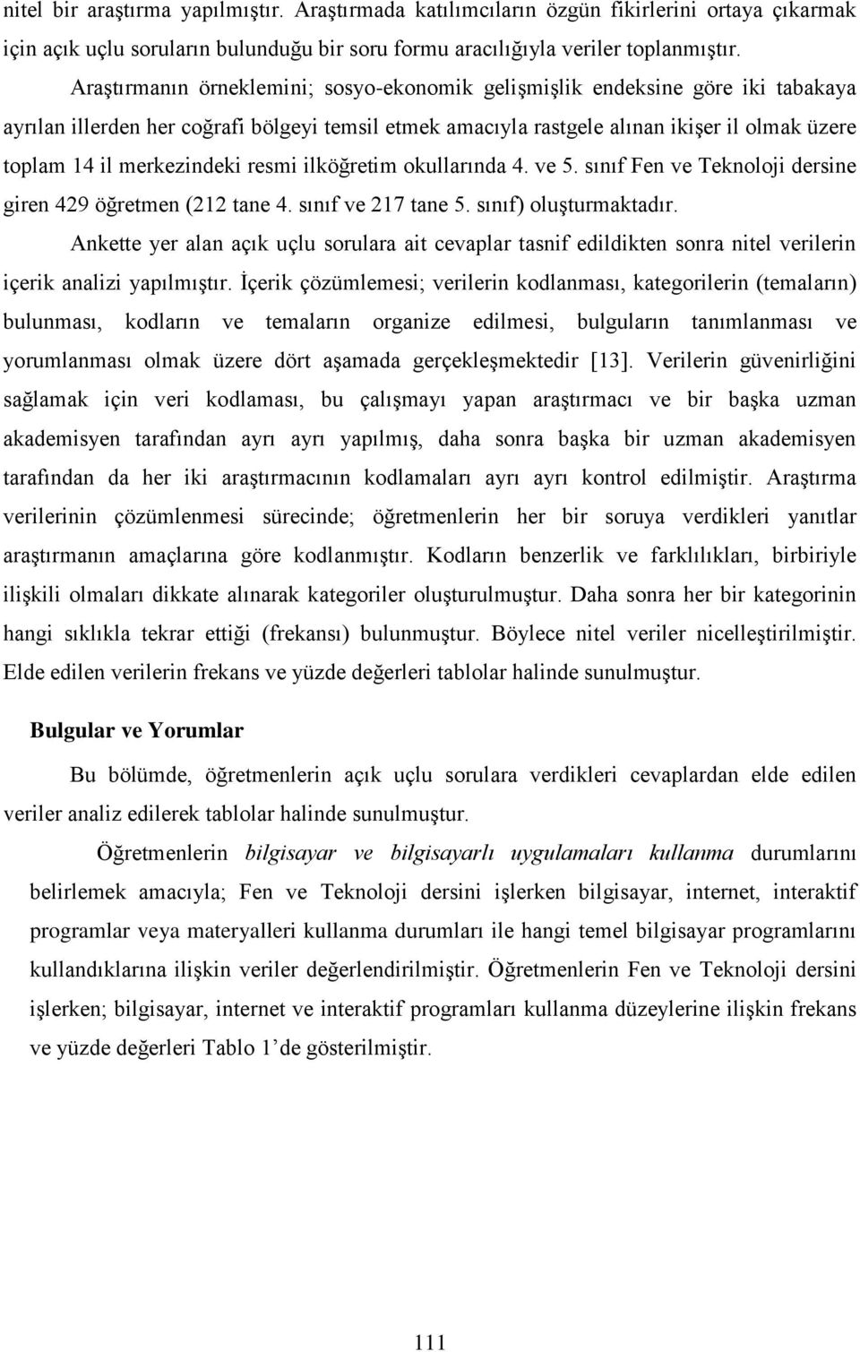 merkezindeki resmi ilköğretim okullarında 4. ve 5. sınıf Fen ve Teknoloji dersine giren 429 öğretmen (212 tane 4. sınıf ve 217 tane 5. sınıf) oluşturmaktadır.