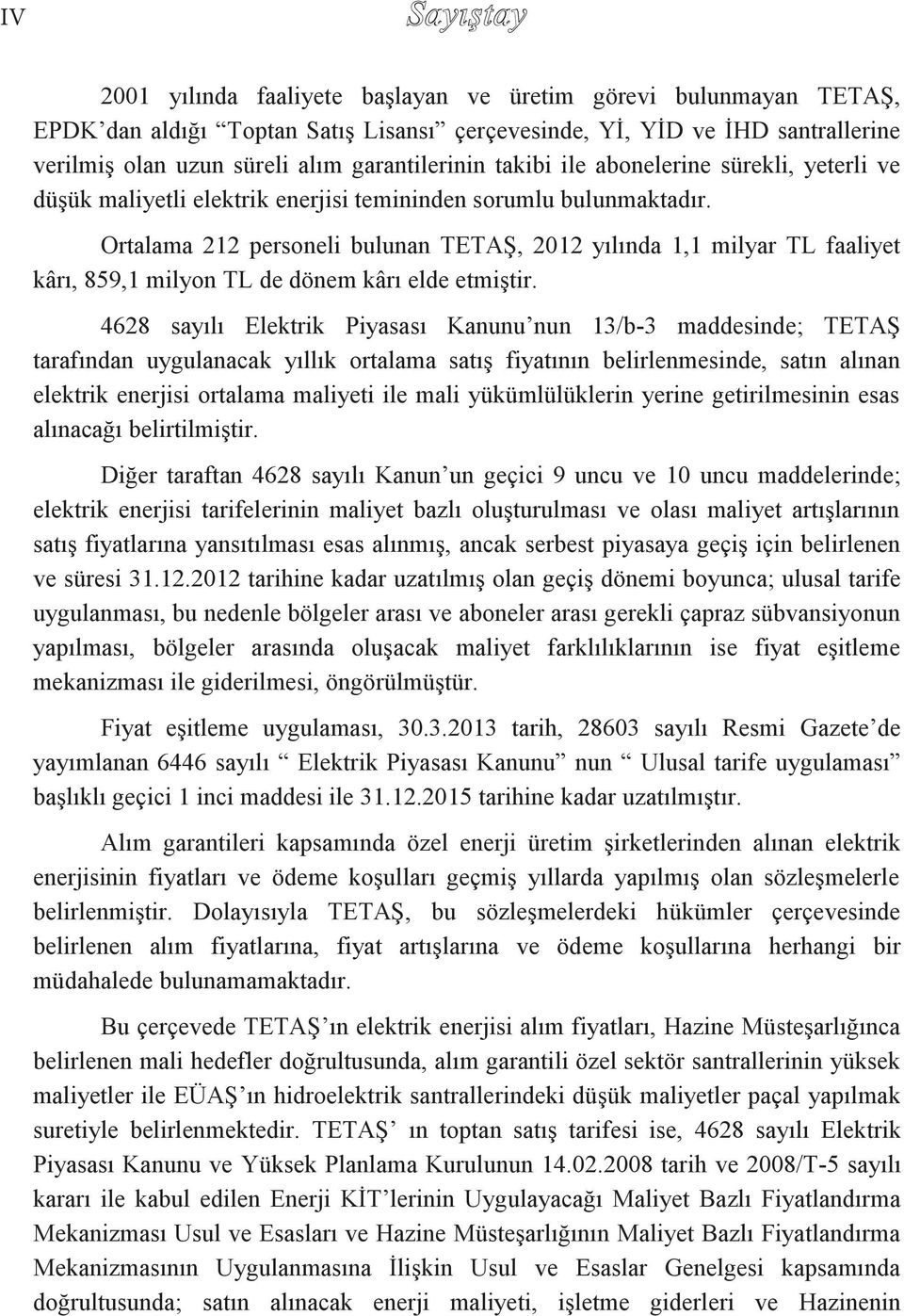 Ortalama 212 personeli bulunan TETAŞ, 2012 yılında 1,1 milyar TL faaliyet kârı, 859,1 milyon TL de dönem kârı elde etmiştir.