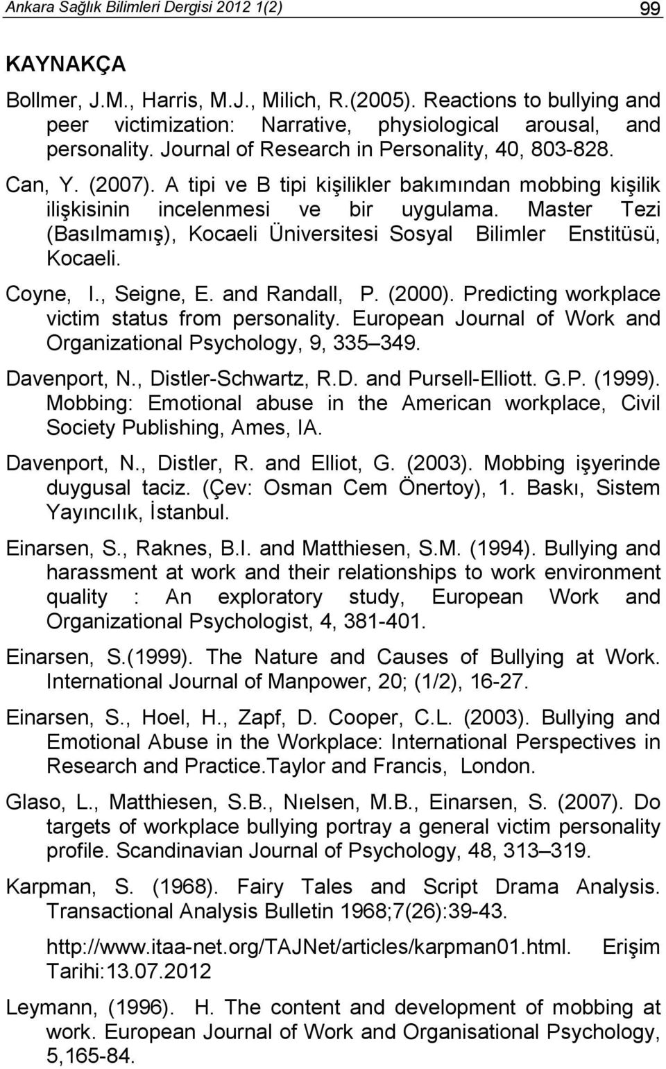 Master Tezi (Basılmamış), Kocaeli Üniversitesi Sosyal Bilimler Enstitüsü, Kocaeli. Coyne, I., Seigne, E. and Randall, P. (2000). Predicting workplace victim status from personality.