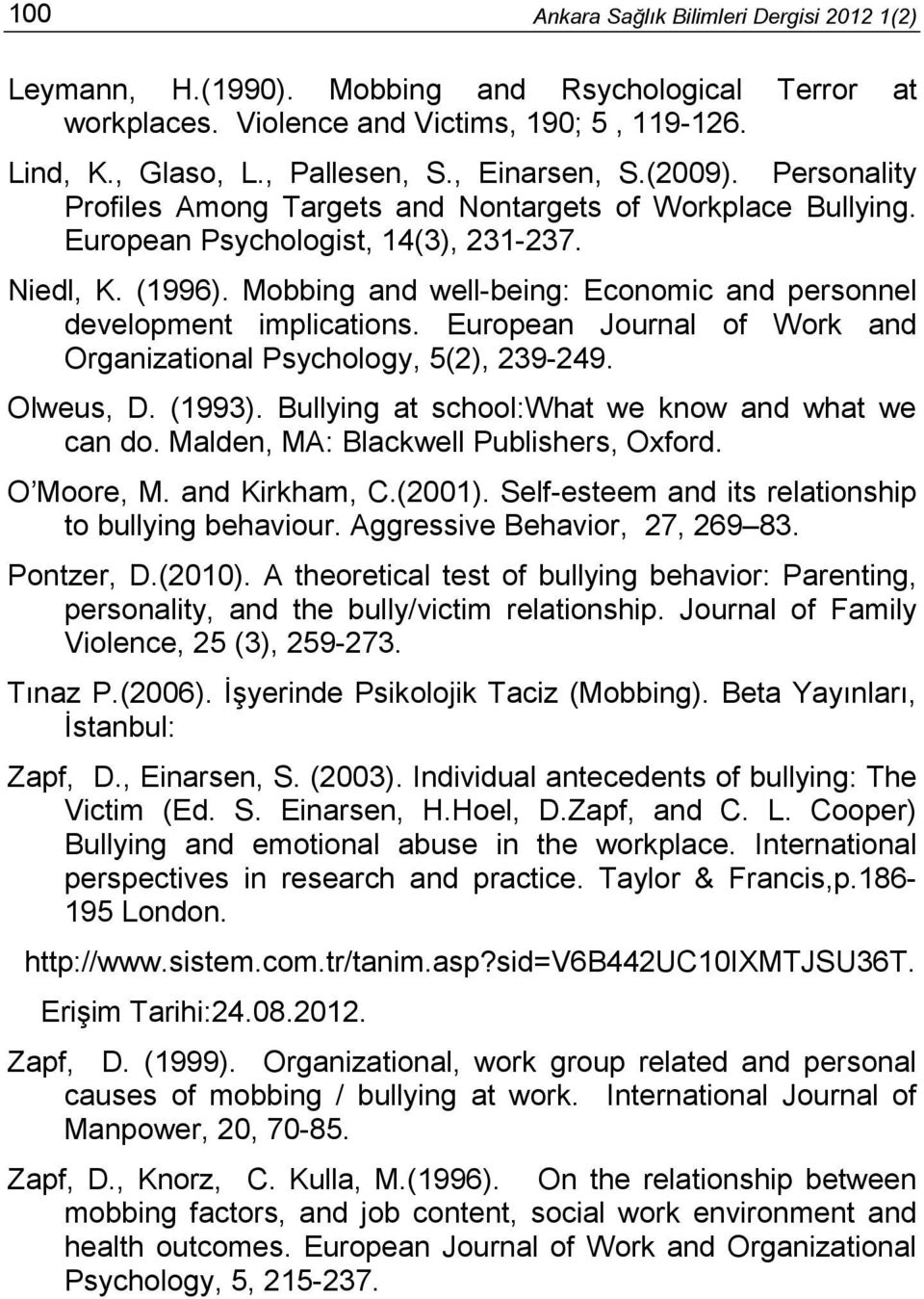 Mobbing and well-being: Economic and personnel development implications. European Journal of Work and Organizational Psychology, 5(2), 239-249. Olweus, D. (1993).