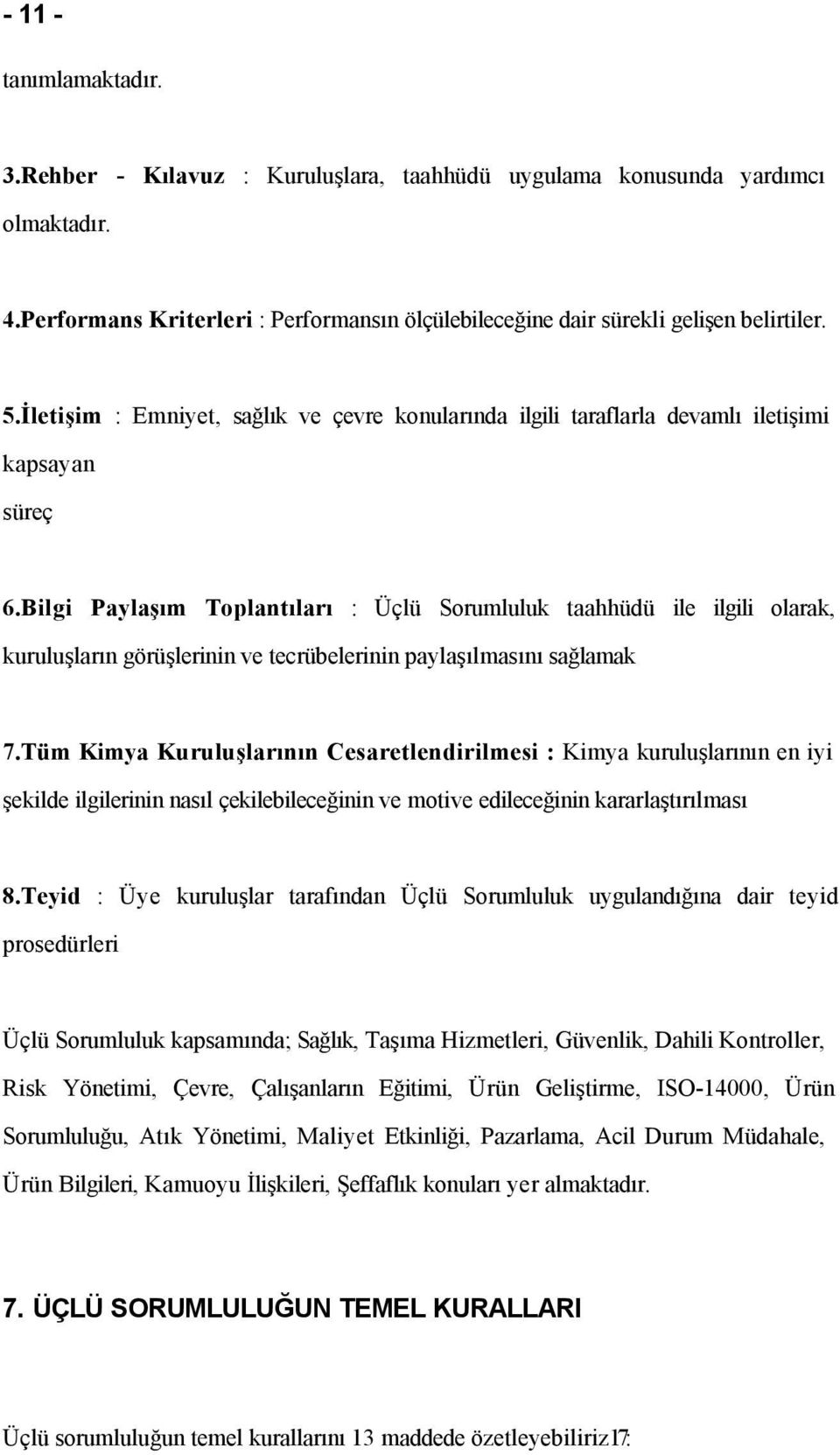 Bilgi Paylaşım Toplantıları : Üçlü Sorumluluk taahhüdü ile ilgili olarak, kuruluşların görüşlerinin ve tecrübelerinin paylaşılmasını sağlamak 7.