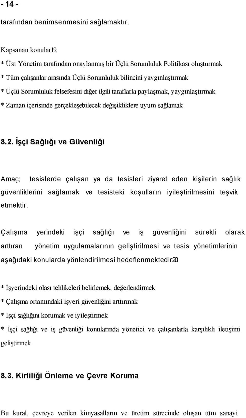 diğer ilgili taraflarla paylaşmak, yaygınlaştırmak * Zaman içerisinde gerçekleşebilecek değişikliklere uyum sağlamak 8.2.