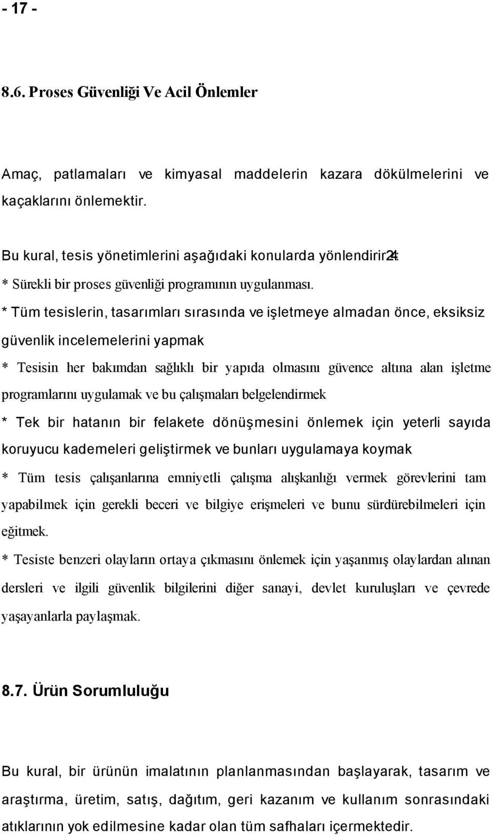 * Tüm tesislerin, tasarımları sırasında ve işletmeye almadan önce, eksiksiz güvenlik incelemelerini yapmak * Tesisin her bakımdan sağlıklı bir yapıda olmasını güvence altına alan işletme