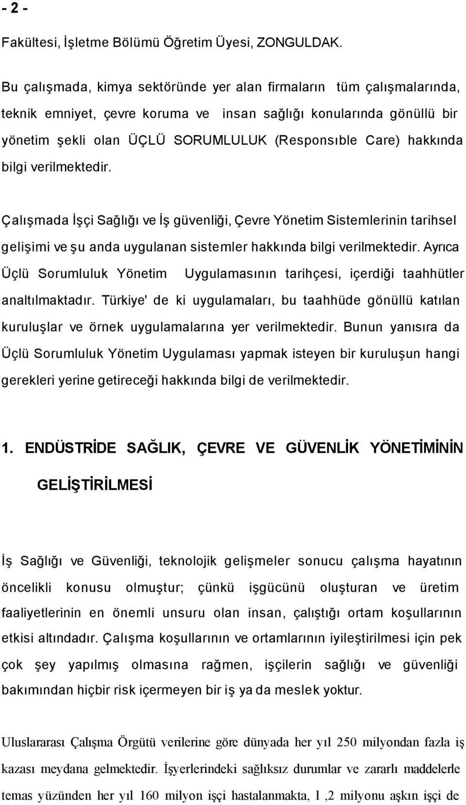 hakkında bilgi verilmektedir. Çalışmada İşçi Sağlığı ve İş güvenliği, Çevre Yönetim Sistemlerinin tarihsel gelişimi ve şu anda uygulanan sistemler hakkında bilgi verilmektedir.