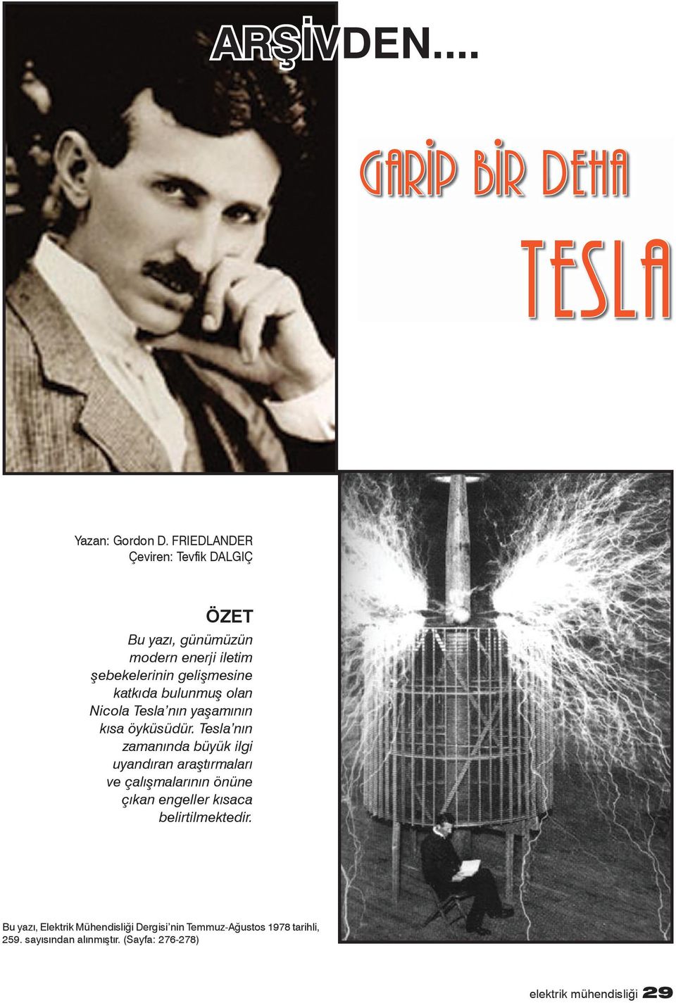 bulunmuş olan Nicola Tesla nın yaşamının kısa öyküsüdür.