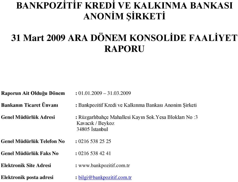 2009 Bankanın Ticaret Ünvanı : Bankpozitif Kredi ve Kalkınma Bankası Anonim Şirketi Genel Müdürlük Adresi : Rüzgarlıbahçe