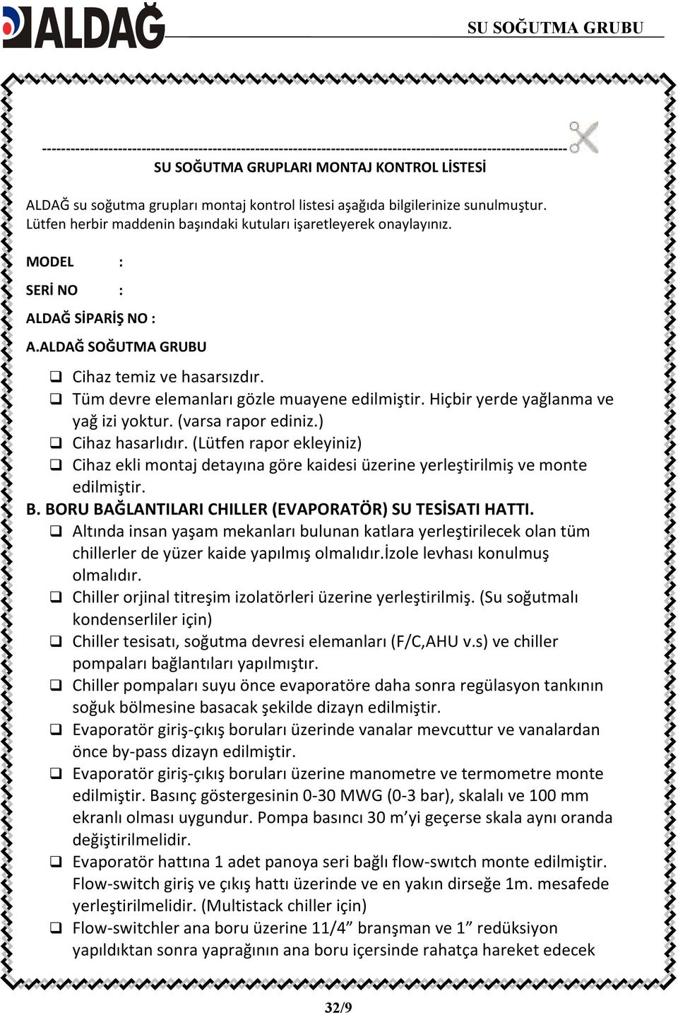 Tüm devre elemanları gözle muayene edilmiştir. Hiçbir yerde yağlanma ve yağ izi yoktur. (varsa rapor ediniz.) Cihaz hasarlıdır.