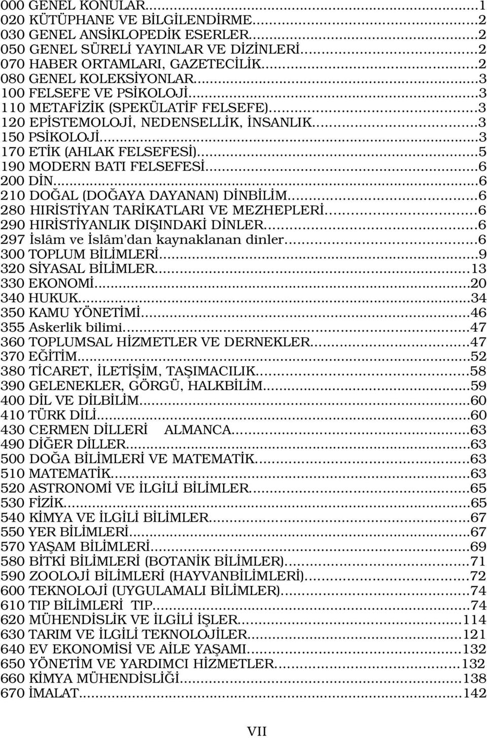 ..6 210 DO AL (DO AYA DAYANAN) D NB L M...6 280 HIR ST YAN TAR KATLARI VE MEZHEPLER...6 290 HIR ST YANLIK DIfiINDAK D NLER...6 297 slâm ve slâm'dan kaynaklanan dinler...6 300 TOPLUM B L MLER.