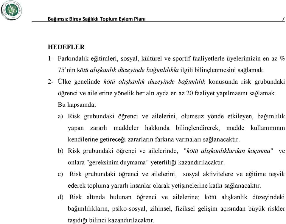 Bu kapsamda; a) Risk grubundaki öğrenci ve ailelerini, olumsuz yönde etkileyen, bağımlılık yapan zararlı maddeler hakkında bilinçlendirerek, madde kullanımının kendilerine getireceği zararların