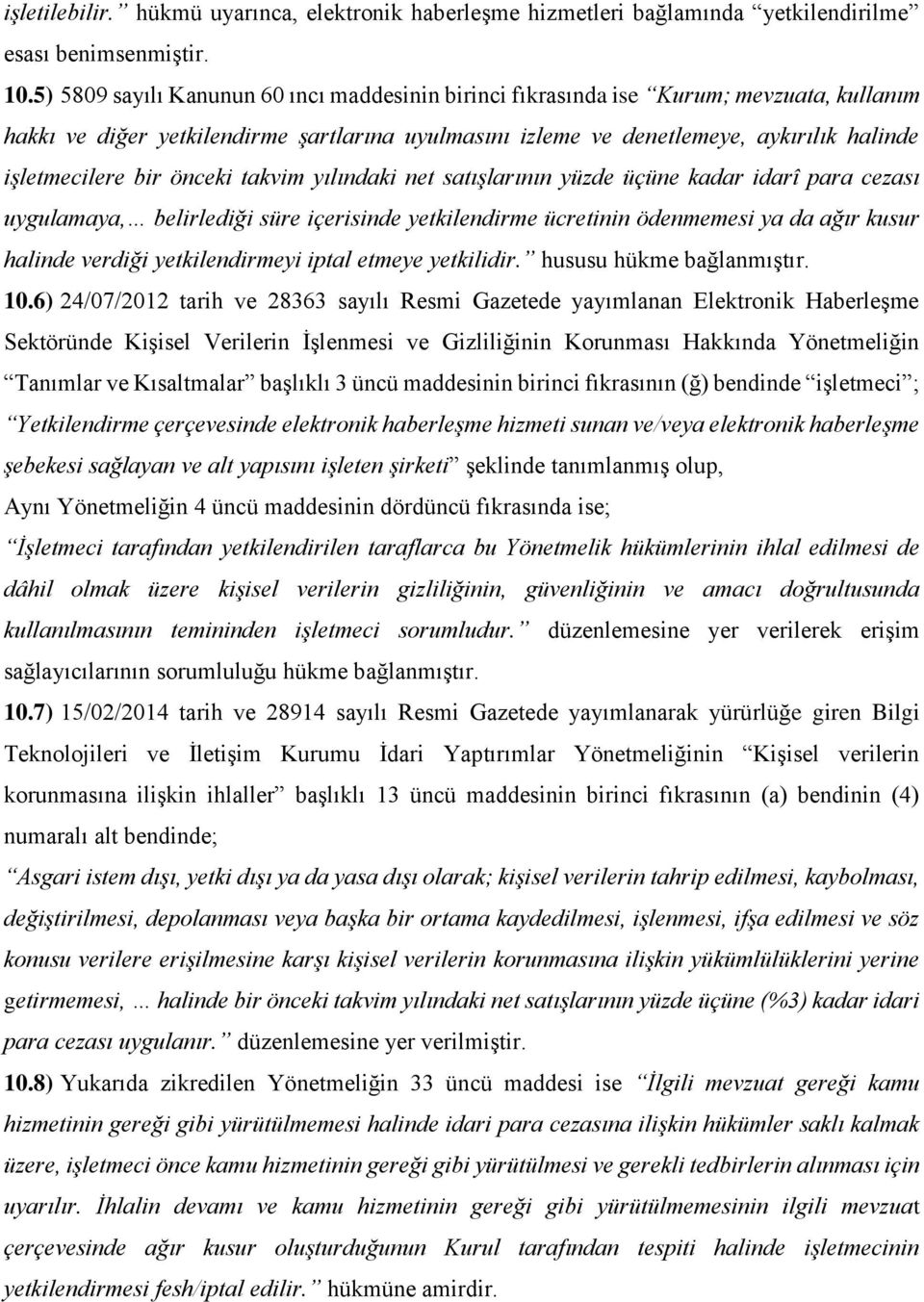 bir önceki takvim yılındaki net satışlarının yüzde üçüne kadar idarî para cezası uygulamaya, belirlediği süre içerisinde yetkilendirme ücretinin ödenmemesi ya da ağır kusur halinde verdiği