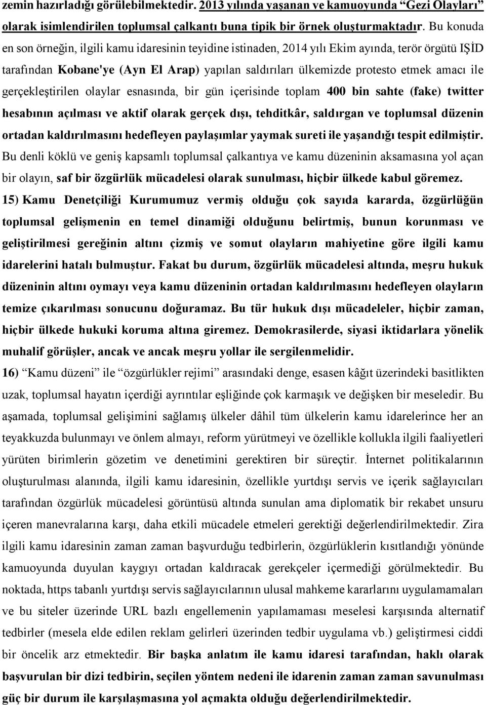 gerçekleştirilen olaylar esnasında, bir gün içerisinde toplam 400 bin sahte (fake) twitter hesabının açılması ve aktif olarak gerçek dışı, tehditkâr, saldırgan ve toplumsal düzenin ortadan