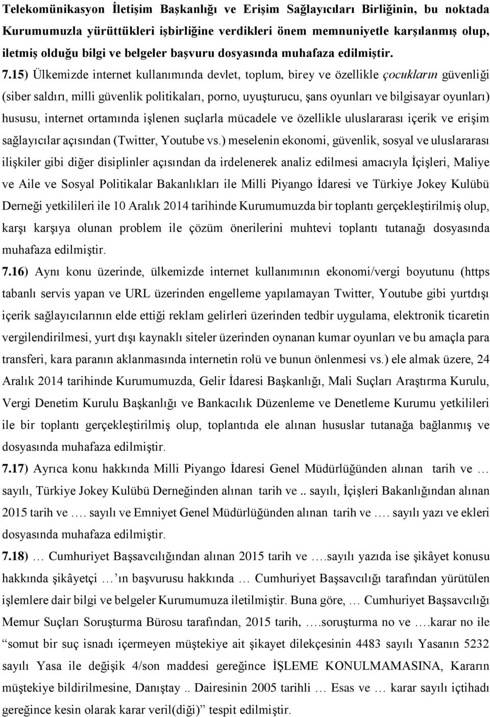 15) Ülkemizde internet kullanımında devlet, toplum, birey ve özellikle çocukların güvenliği (siber saldırı, milli güvenlik politikaları, porno, uyuşturucu, şans oyunları ve bilgisayar oyunları)