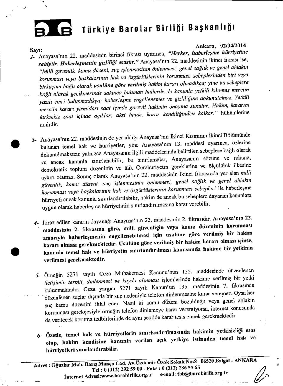 sebeplerinden biri veya birkaç ına bağl ı olarak usulüne göre verilmiş hakim karar ı olmadıkça; yine bu sebeplere -bağl ı olarak gecikmesinde sakınca bulunan hallerde de kanunla yetkili k ıl ınm ış