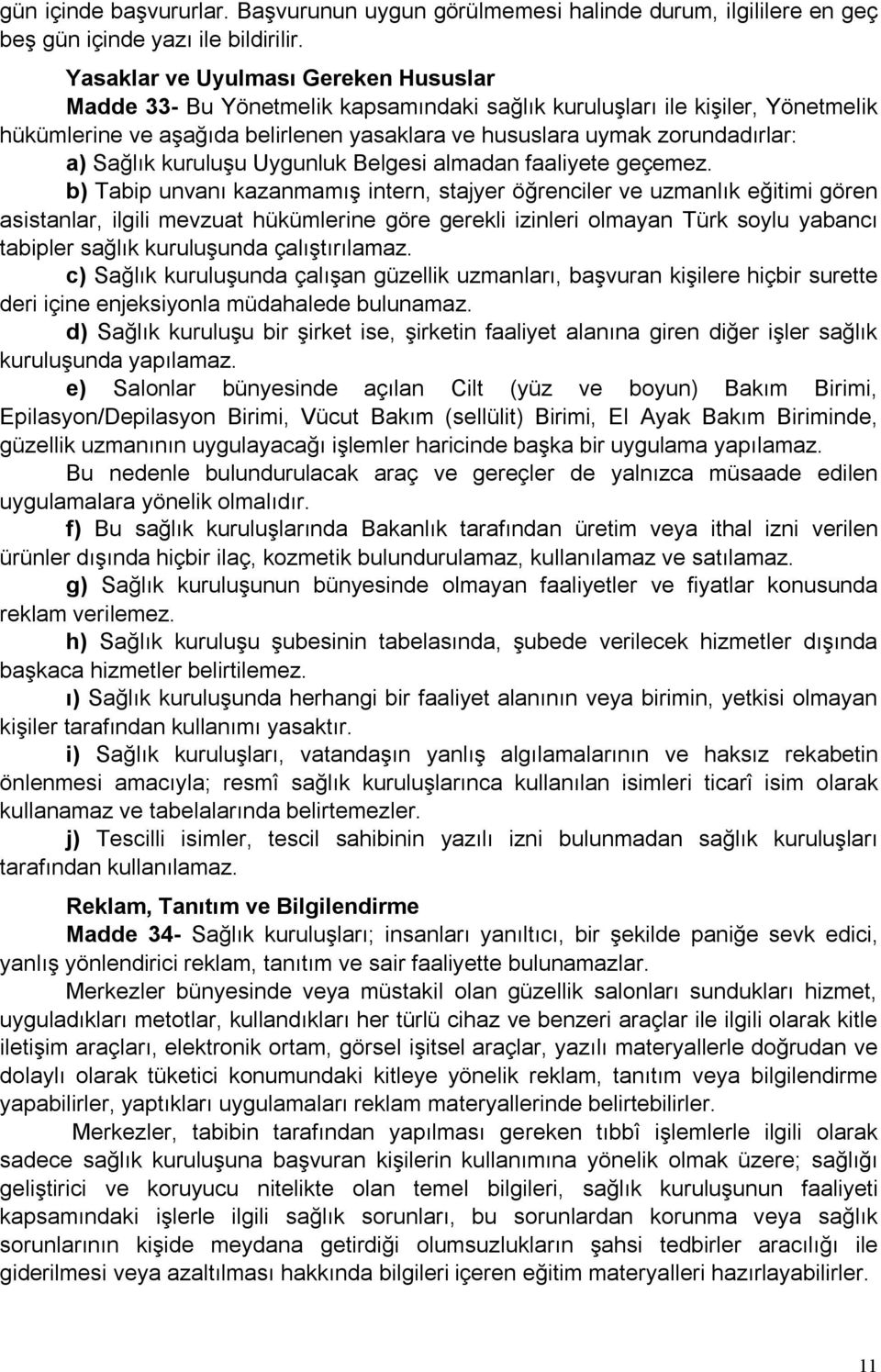 Sağlık kuruluşu Uygunluk Belgesi almadan faaliyete geçemez.